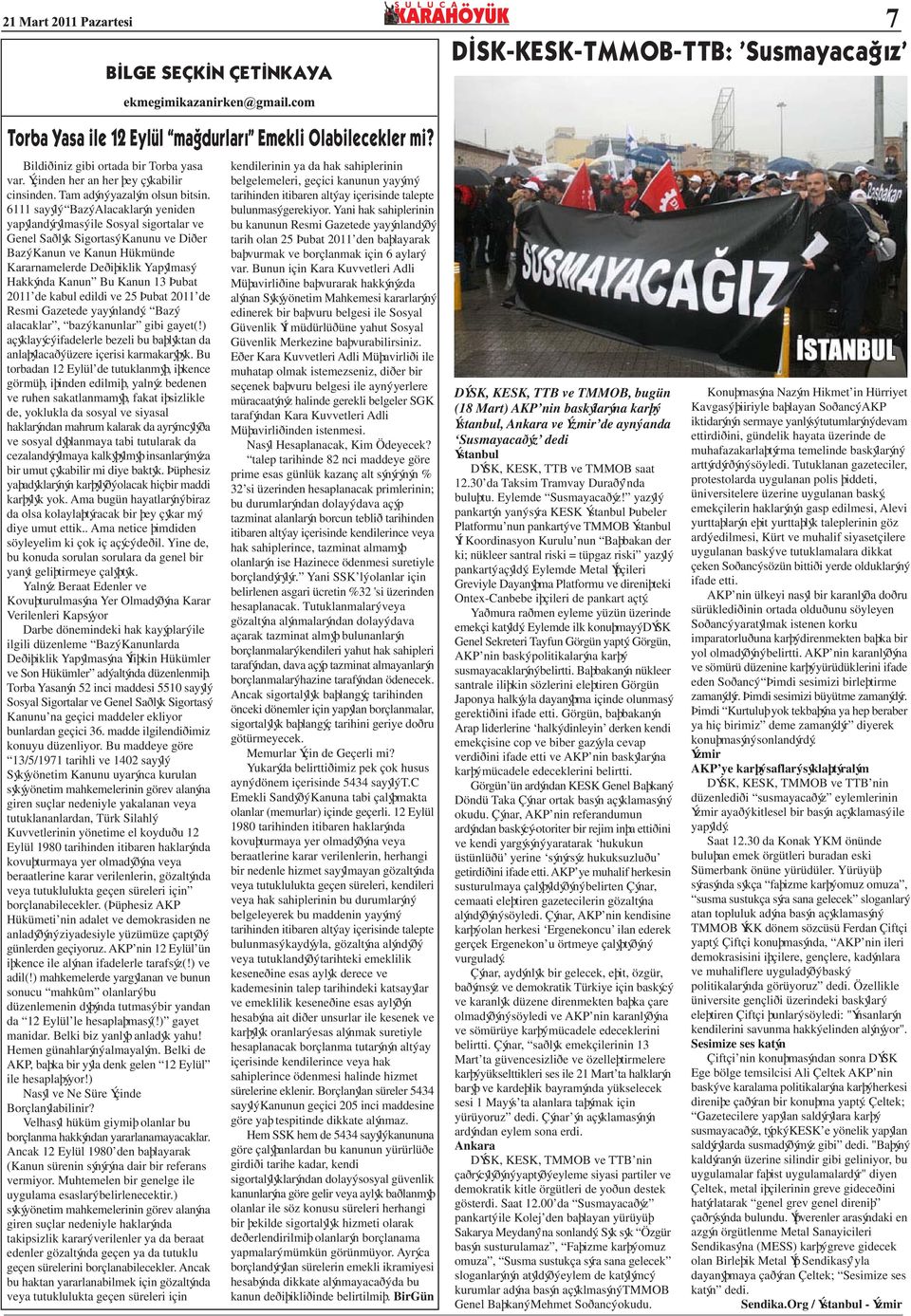 Bu Kanun 13 Þubat 2011 de kabul edildi ve 25 Þubat 2011 de Resmi Gazetede yayýnlandý. Bazý alacaklar, bazý kanunlar gibi gayet(!