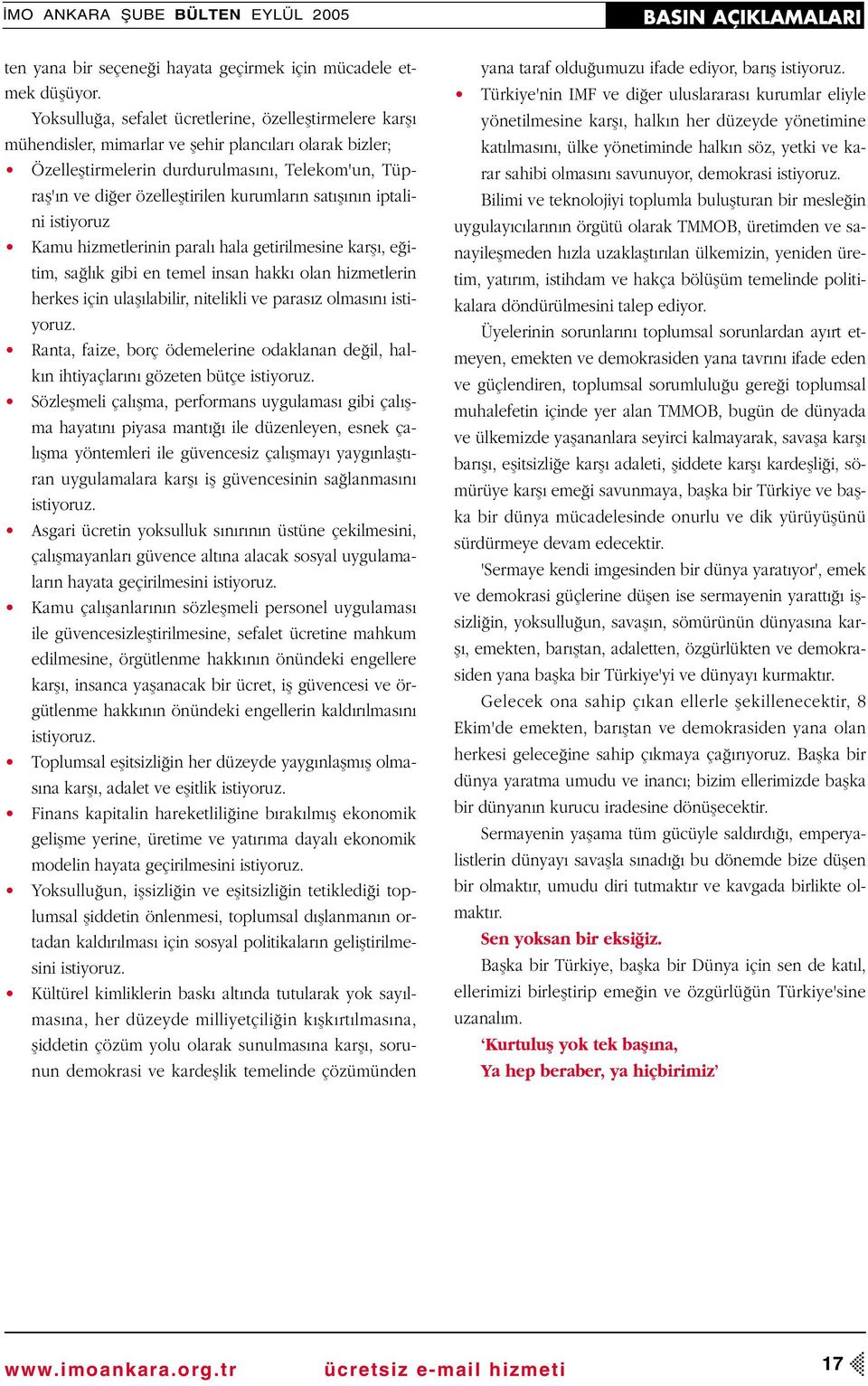 kurumlar n sat fl n n iptalini istiyoruz Kamu hizmetlerinin paral hala getirilmesine karfl, e itim, sa l k gibi en temel insan hakk olan hizmetlerin herkes için ulafl labilir, nitelikli ve paras z