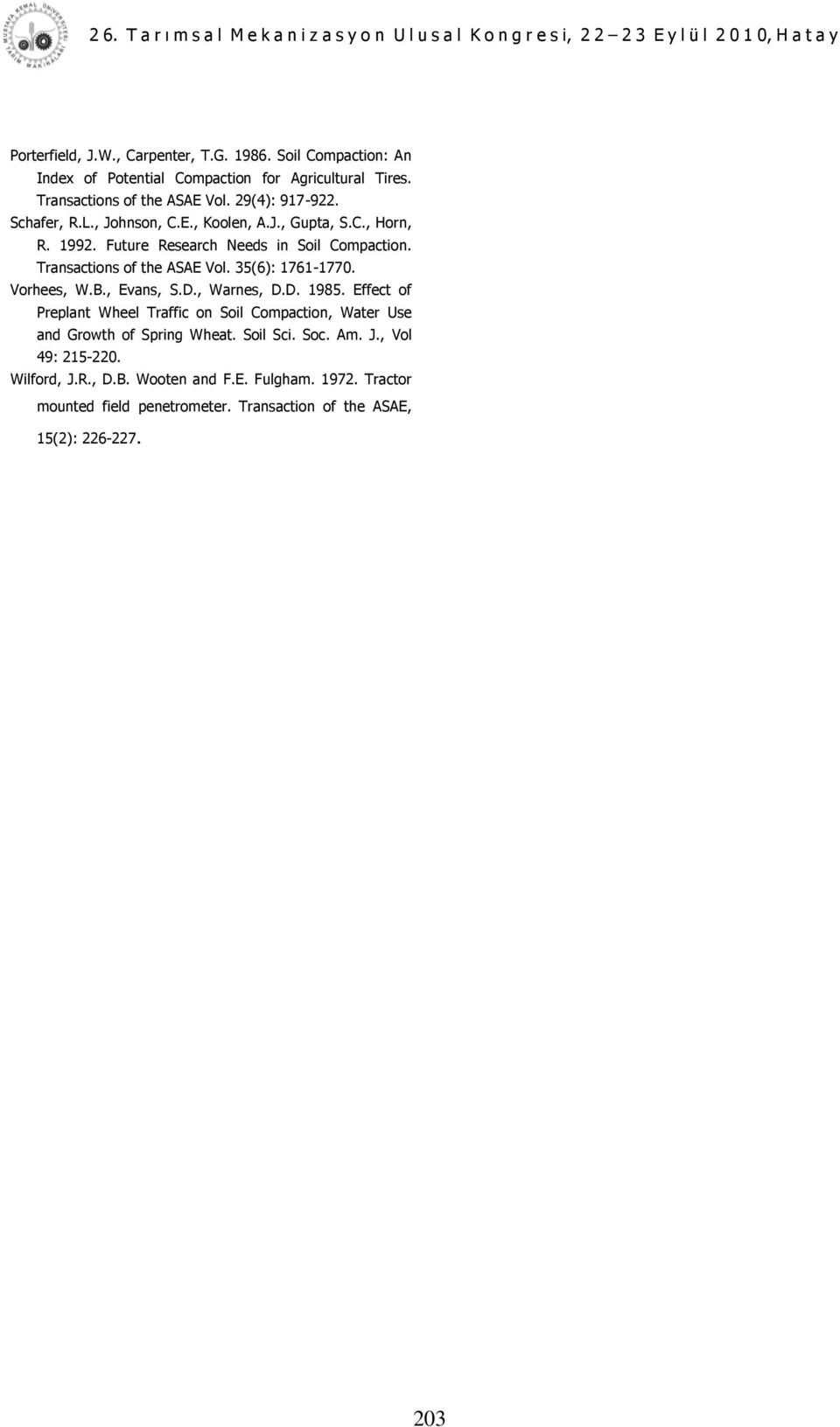 Transactions of the ASAE Vol. 35(6): 1761-1770. Vorhees, W.B., Evans, S.D., Warnes, D.D. 1985.