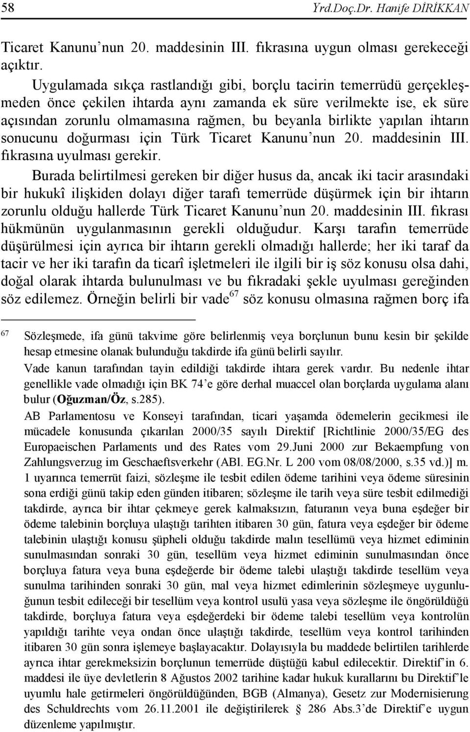 yapılan ihtarın sonucunu doğurması için Türk Ticaret Kanunu nun 20. maddesinin III. fıkrasına uyulması gerekir.