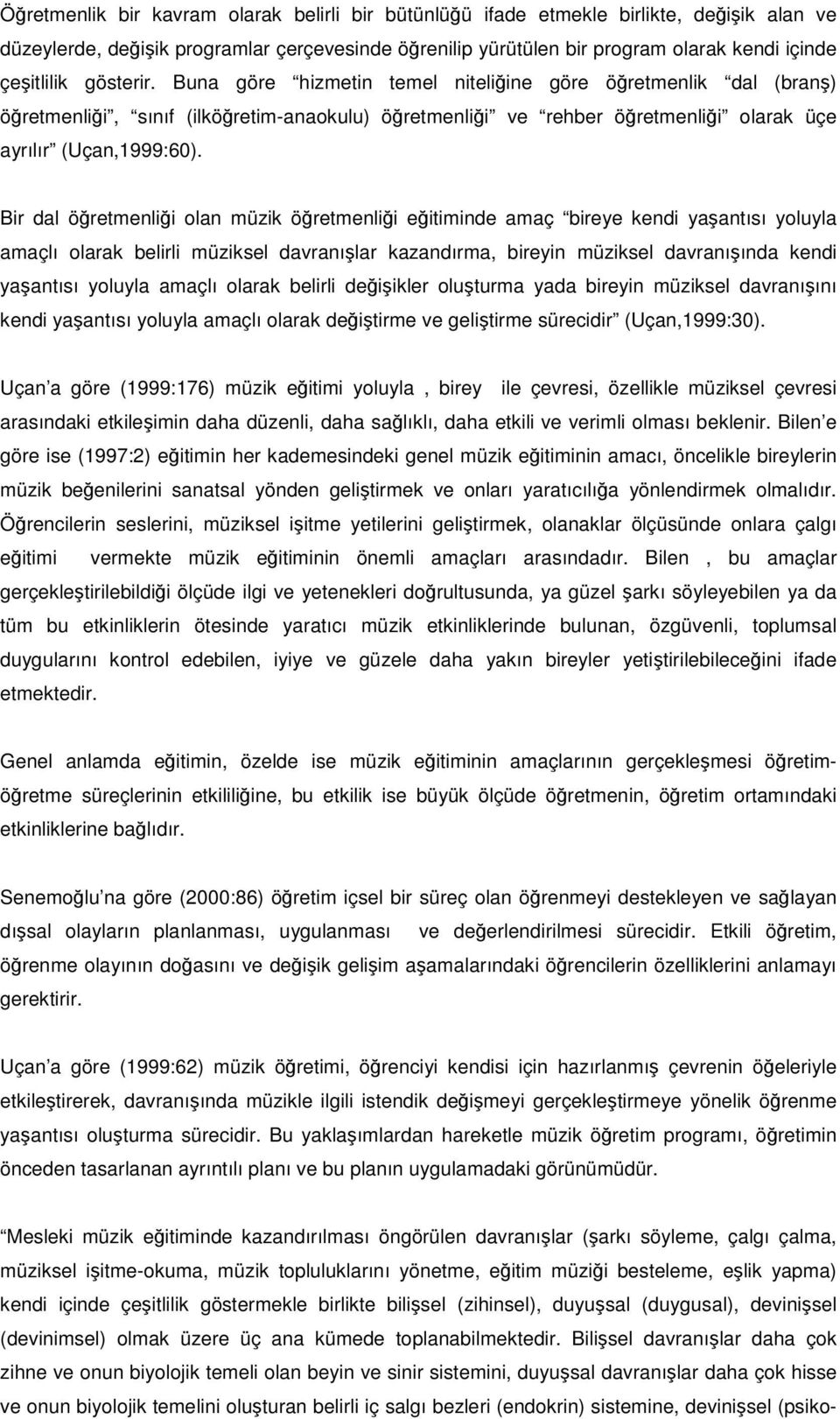 Bir dal öretmenlii olan müzik öretmenlii eitiminde amaç bireye kendi yaantısı yoluyla amaçlı olarak belirli müziksel davranılar kazandırma, bireyin müziksel davranıında kendi yaantısı yoluyla amaçlı