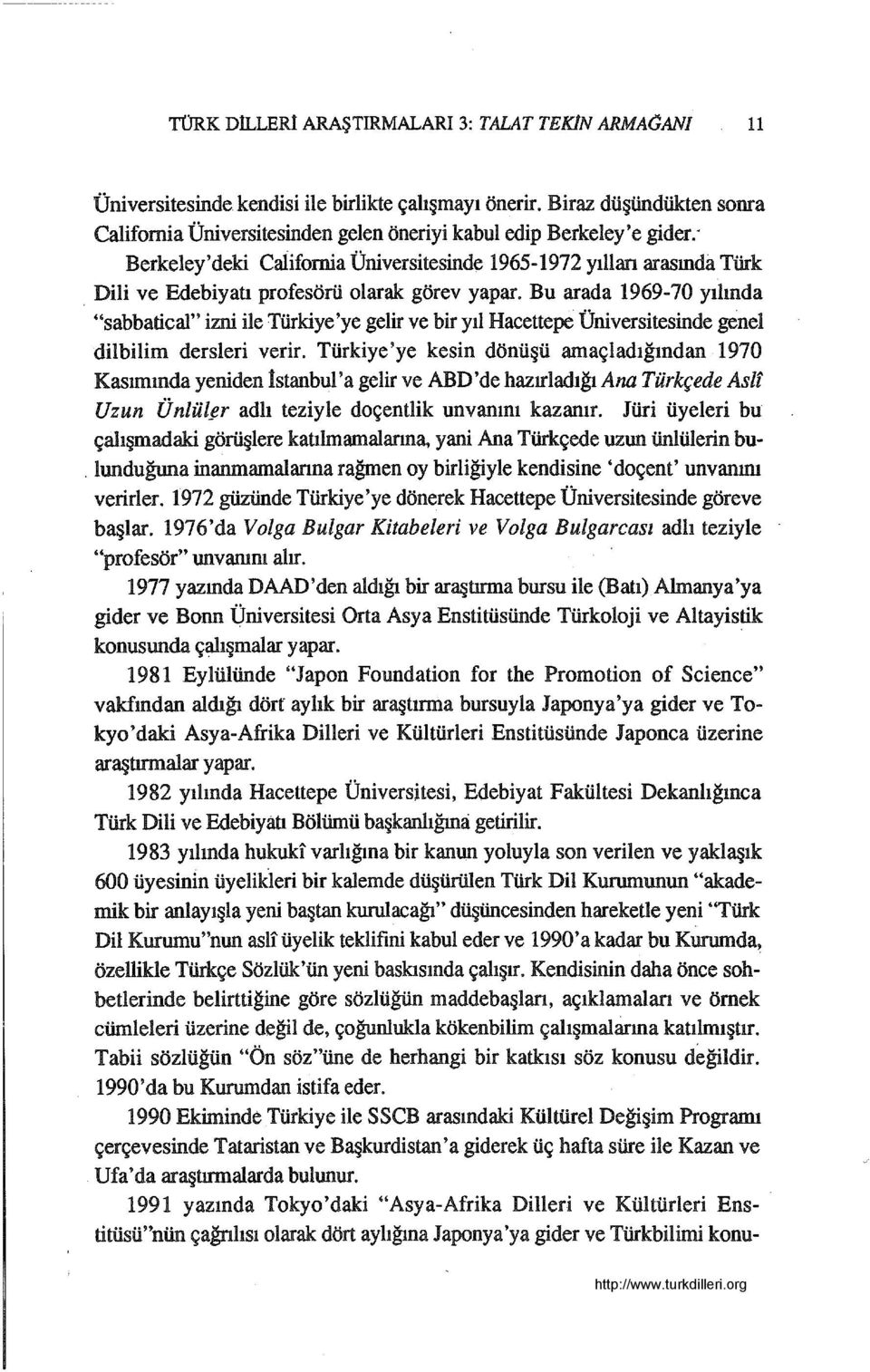 Dili ve Edebiyatı profesörü olarak görev yapar. Bu arada 1969-70 yılında "sabbatical" izni ile Türkiye 'ye gelir ve bir yıl Hacettepe Üniversitesinde genel dilbilim dersleri verir.