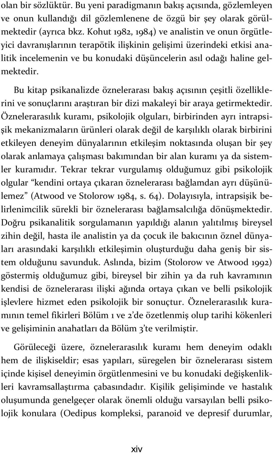 Bu kitap psikanalizde öznelerarası bakış açısının çeşitli özelliklerini ve sonuçlarını araştıran bir dizi makaleyi bir araya getirmektedir.