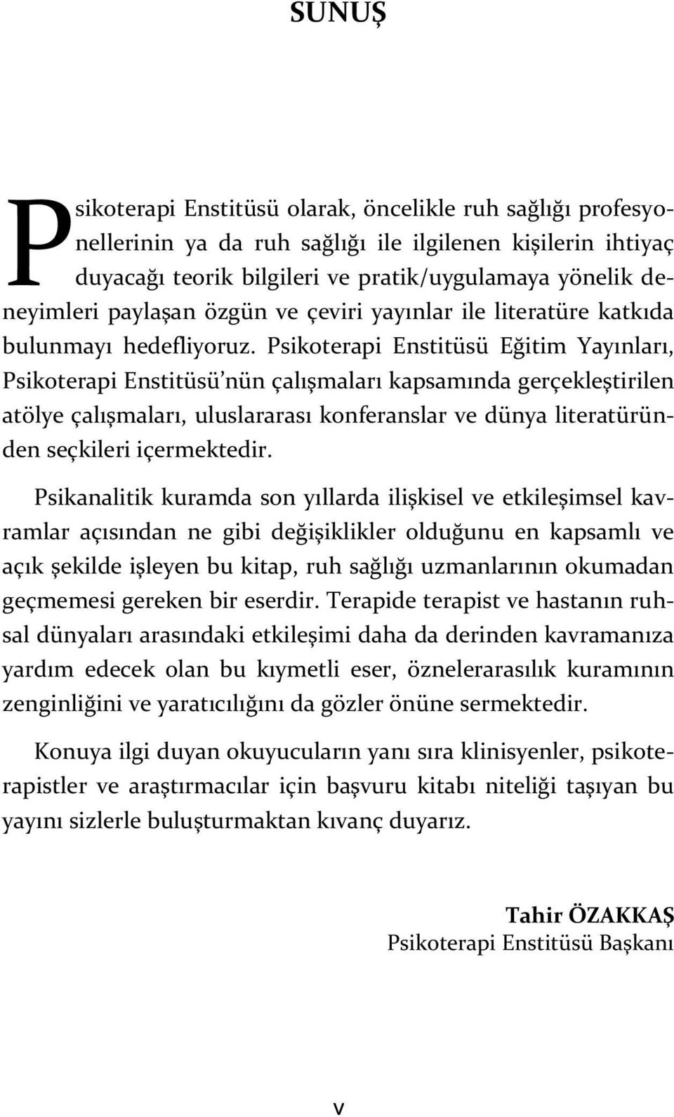 Psikoterapi Enstitüsü Eğitim Yayınları, Psikoterapi Enstitüsü nün çalışmaları kapsamında gerçekleştirilen atölye çalışmaları, uluslararası konferanslar ve dünya literatüründen seçkileri içermektedir.