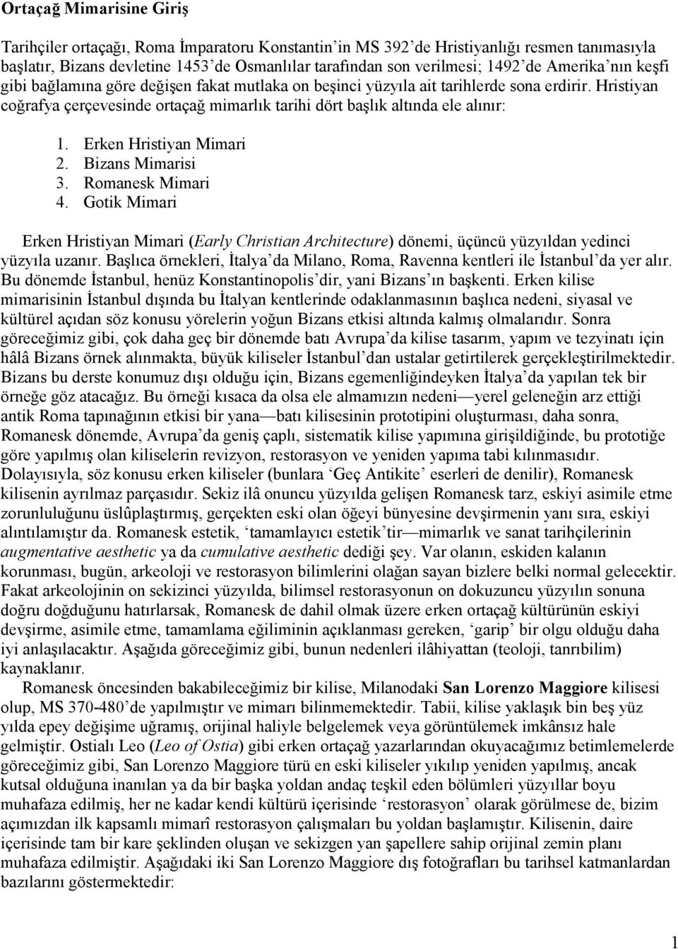 Erken Hristiyan Mimari 2. Bizans Mimarisi 3. Romanesk Mimari 4. Gotik Mimari Erken Hristiyan Mimari (Early Christian Architecture) dönemi, üçüncü yüzyõldan yedinci yüzyõla uzanõr.