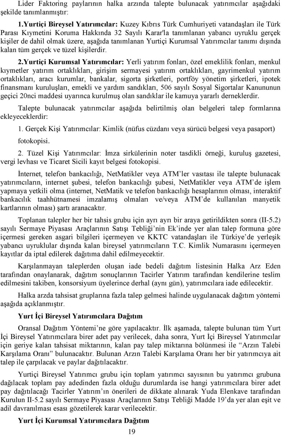 aşağıda tanımlanan Yurtiçi Kurumsal Yatırımcılar tanımı dışında kalan tüm gerçek ve tüzel kişilerdir. 2.