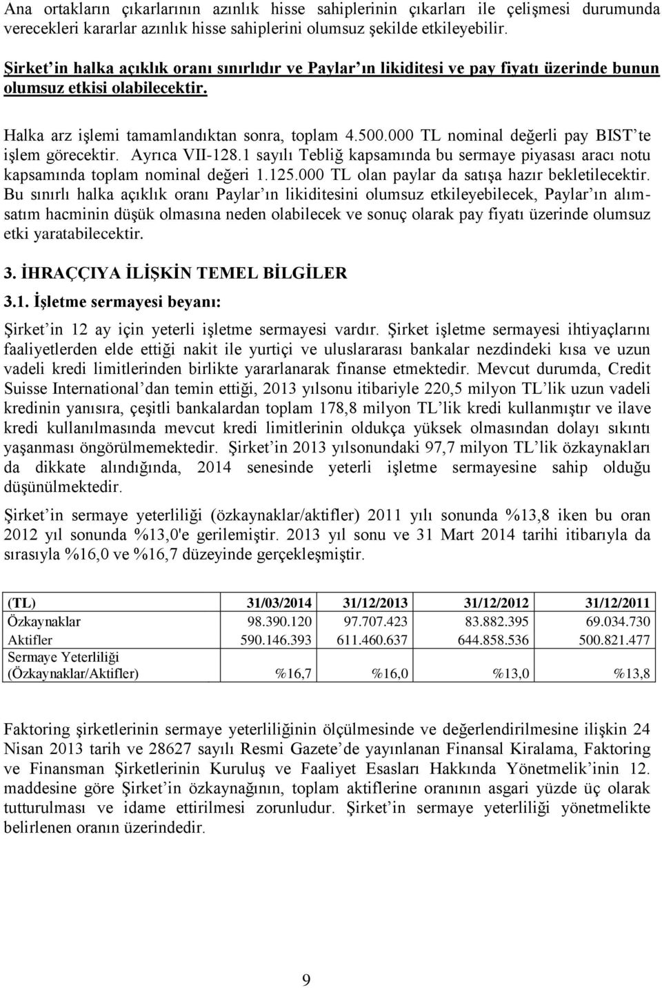 000 TL nominal değerli pay BIST te işlem görecektir. Ayrıca VII-128.1 sayılı Tebliğ kapsamında bu sermaye piyasası aracı notu kapsamında toplam nominal değeri 1.125.