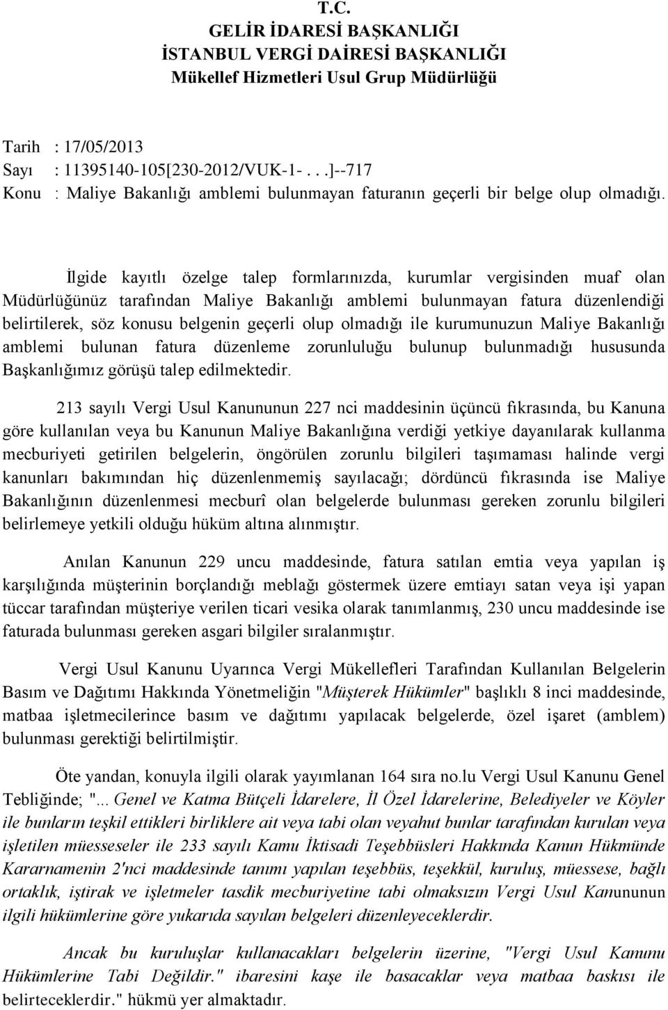 İlgide kayıtlı özelge talep formlarınızda, kurumlar vergisinden muaf olan Müdürlüğünüz tarafından Maliye Bakanlığı amblemi bulunmayan fatura düzenlendiği belirtilerek, söz konusu belgenin geçerli