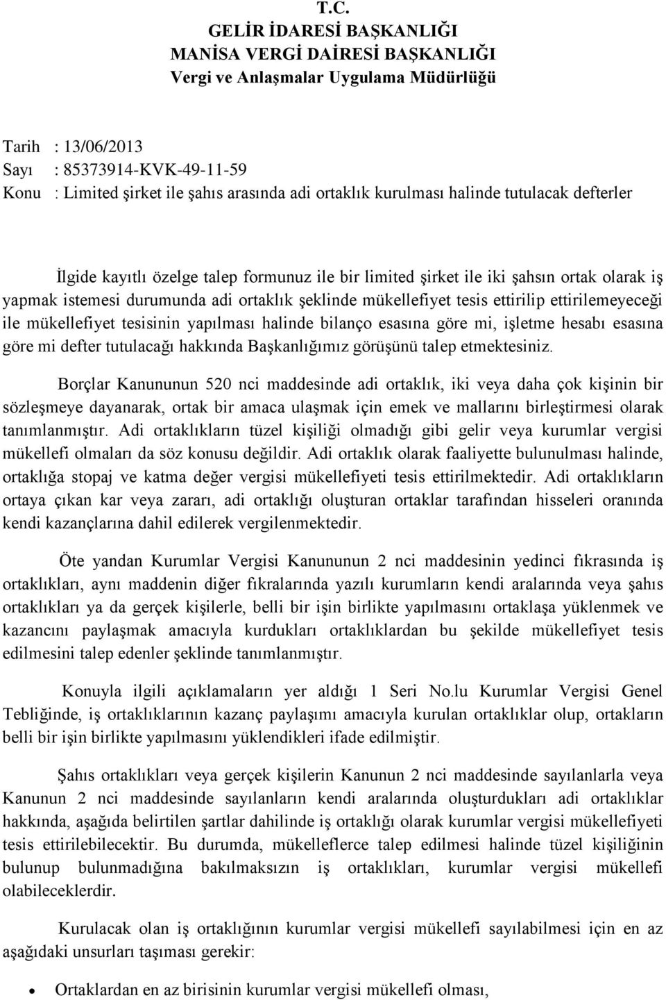 tesis ettirilip ettirilemeyeceği ile mükellefiyet tesisinin yapılması halinde bilanço esasına göre mi, işletme hesabı esasına göre mi defter tutulacağı hakkında Başkanlığımız görüşünü talep