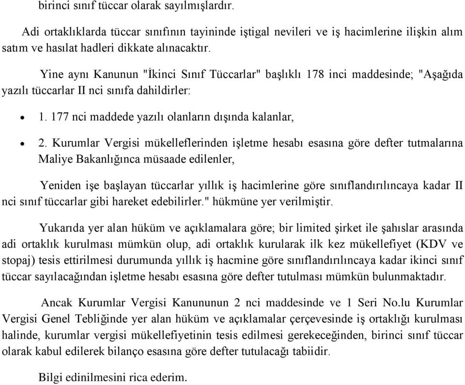 Kurumlar Vergisi mükelleflerinden işletme hesabı esasına göre defter tutmalarına Maliye Bakanlığınca müsaade edilenler, Yeniden işe başlayan tüccarlar yıllık iş hacimlerine göre sınıflandırılıncaya