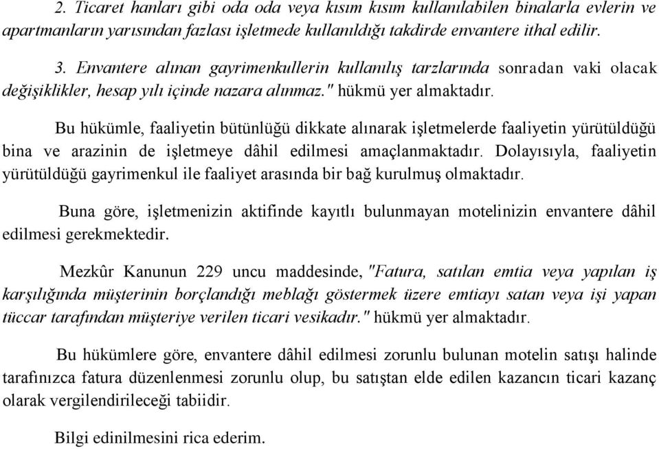 Bu hükümle, faaliyetin bütünlüğü dikkate alınarak işletmelerde faaliyetin yürütüldüğü bina ve arazinin de işletmeye dâhil edilmesi amaçlanmaktadır.