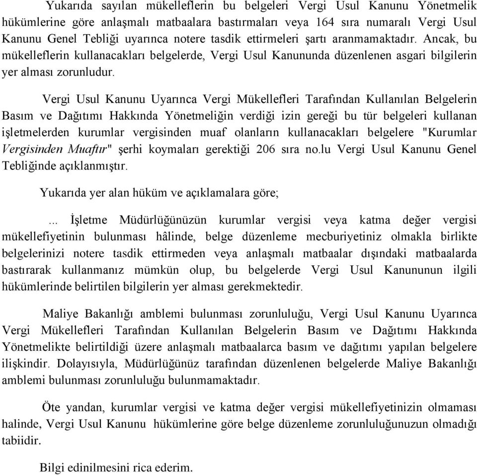 Vergi Usul Kanunu Uyarınca Vergi Mükellefleri Tarafından Kullanılan Belgelerin Basım ve Dağıtımı Hakkında Yönetmeliğin verdiği izin gereği bu tür belgeleri kullanan işletmelerden kurumlar vergisinden