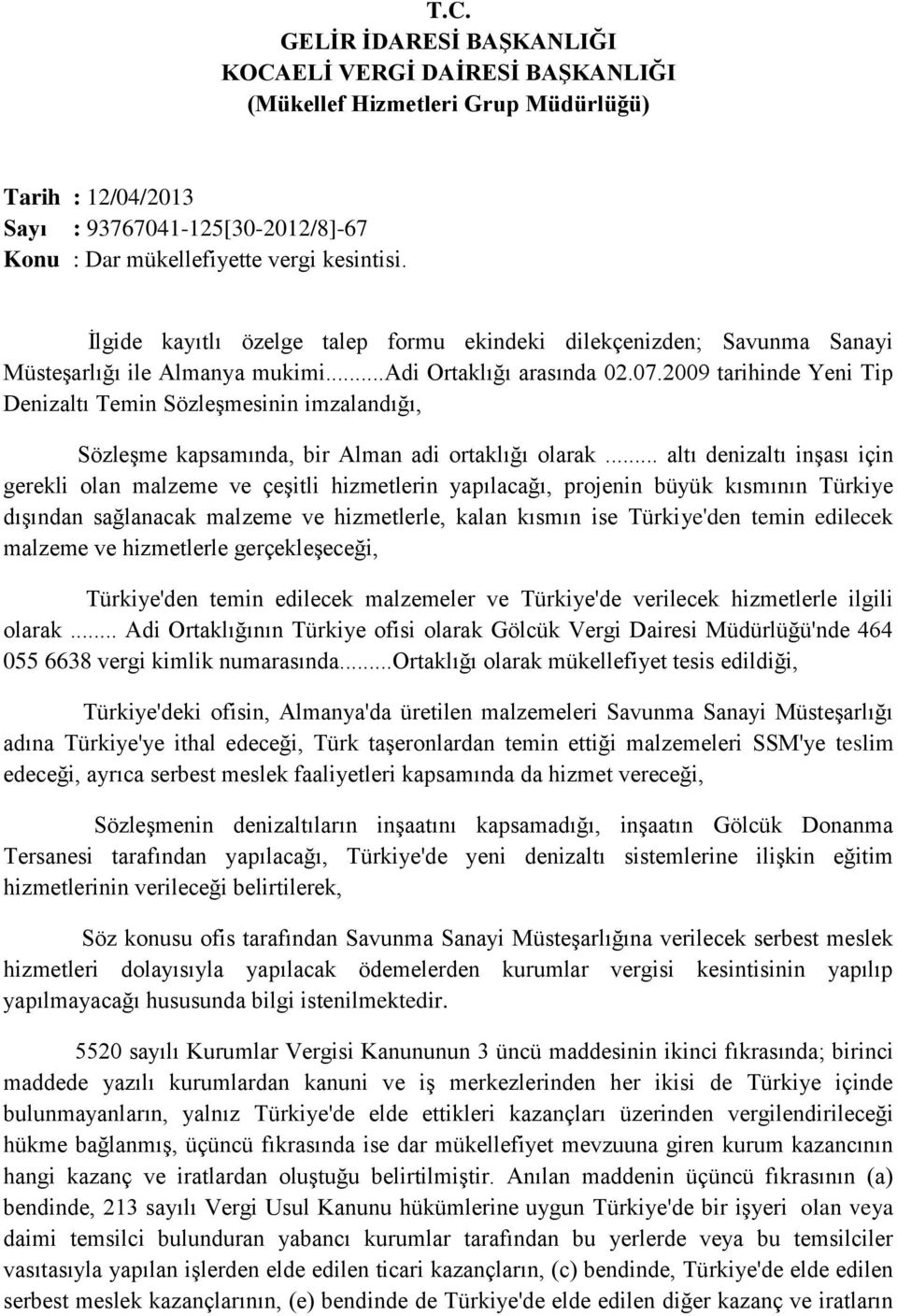 2009 tarihinde Yeni Tip Denizaltı Temin Sözleşmesinin imzalandığı, Sözleşme kapsamında, bir Alman adi ortaklığı olarak.