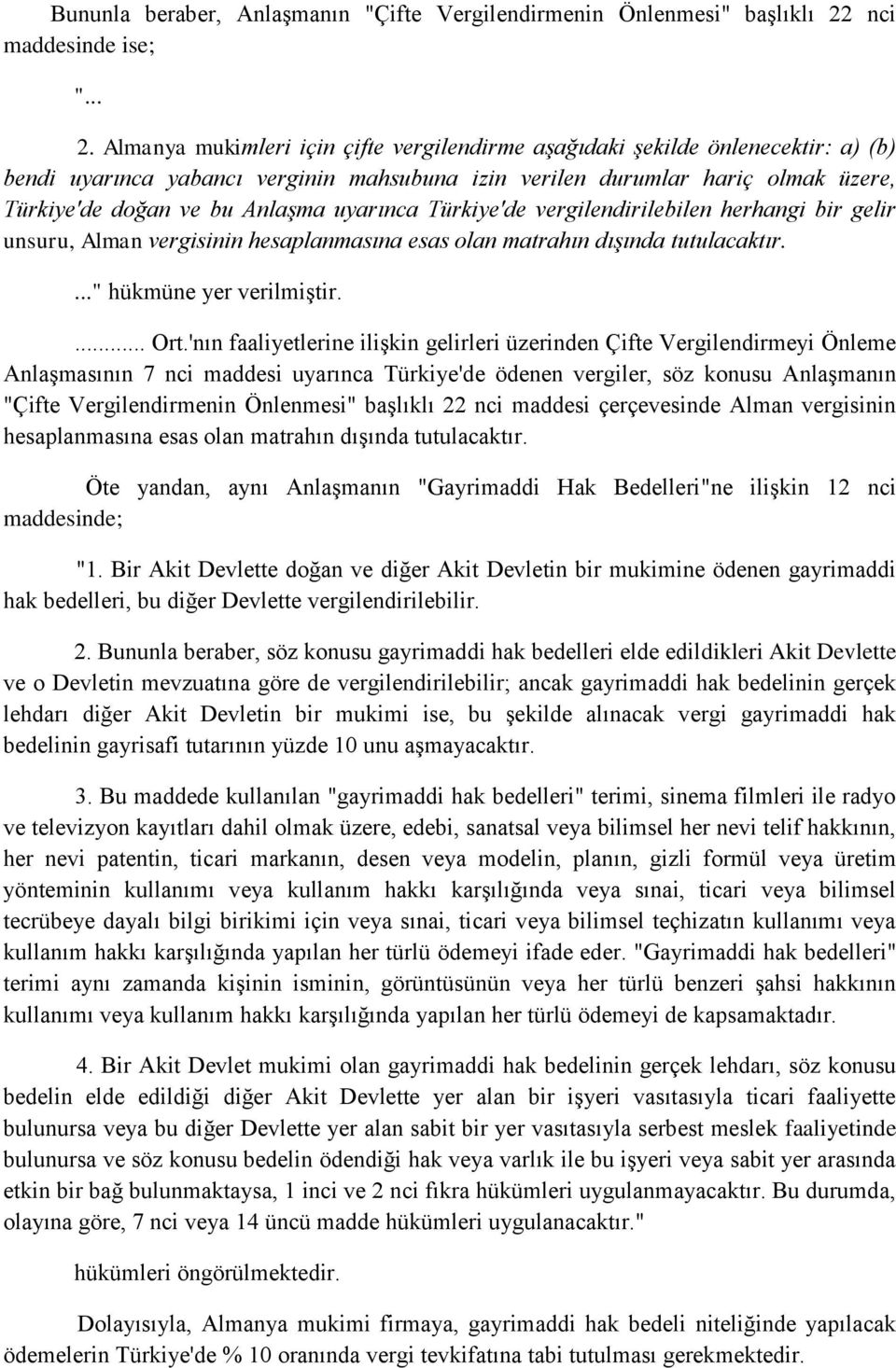 Almanya mukimleri için çifte vergilendirme aşağıdaki şekilde önlenecektir: a) (b) bendi uyarınca yabancı verginin mahsubuna izin verilen durumlar hariç olmak üzere, Türkiye'de doğan ve bu Anlaşma