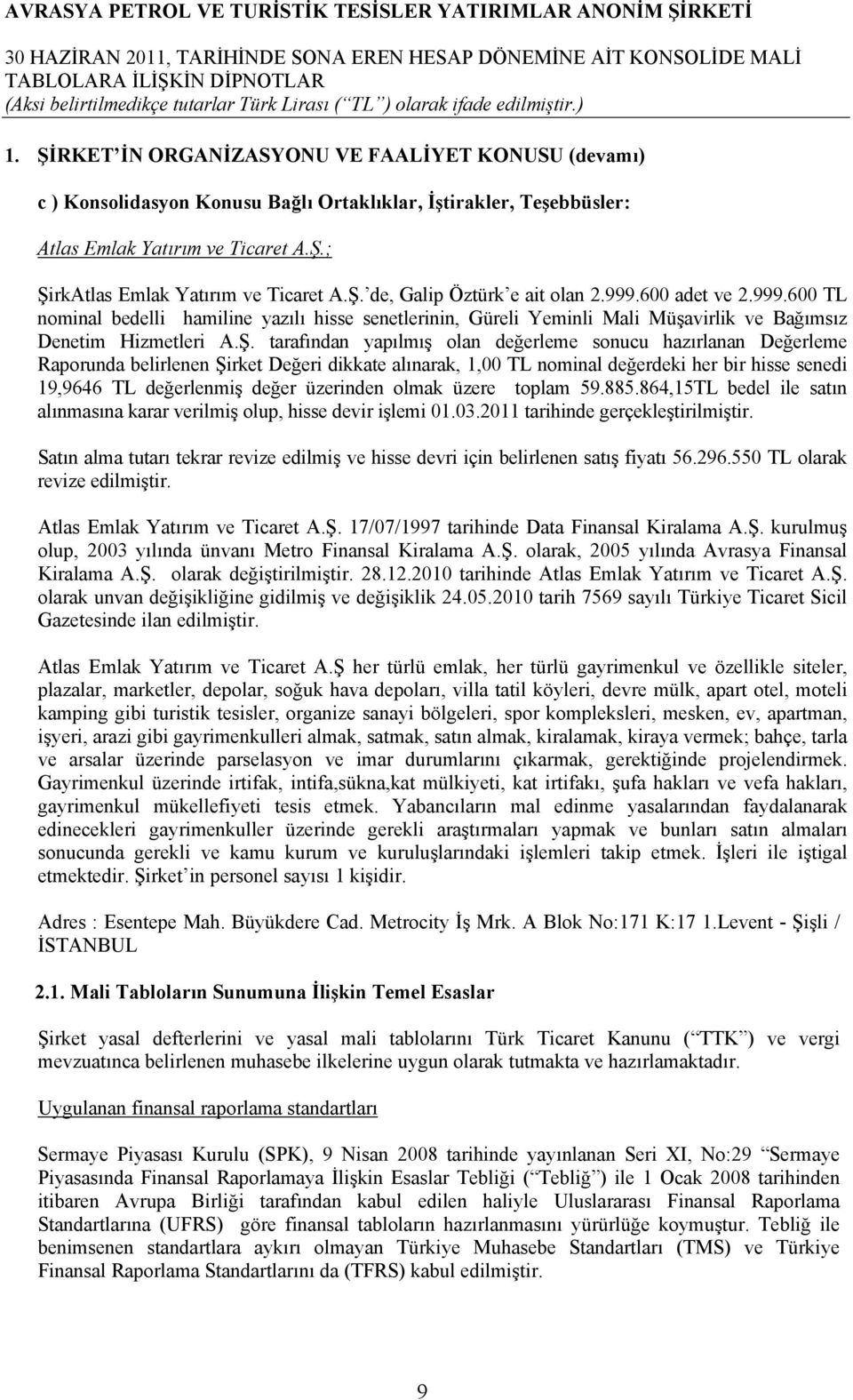 tarafından yapılmış olan değerleme sonucu hazırlanan Değerleme Raporunda belirlenen Şirket Değeri dikkate alınarak, 1,00 TL nominal değerdeki her bir hisse senedi 19,9646 TL değerlenmiş değer