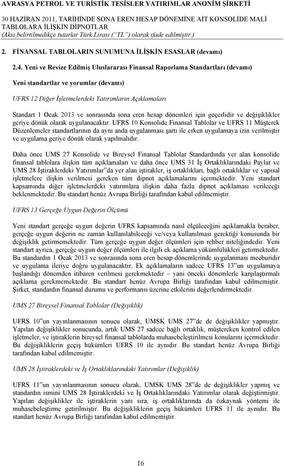 sonrasında sona eren hesap dönemleri için geçerlidir ve değişiklikler geriye dönük olarak uygulanacaktır.