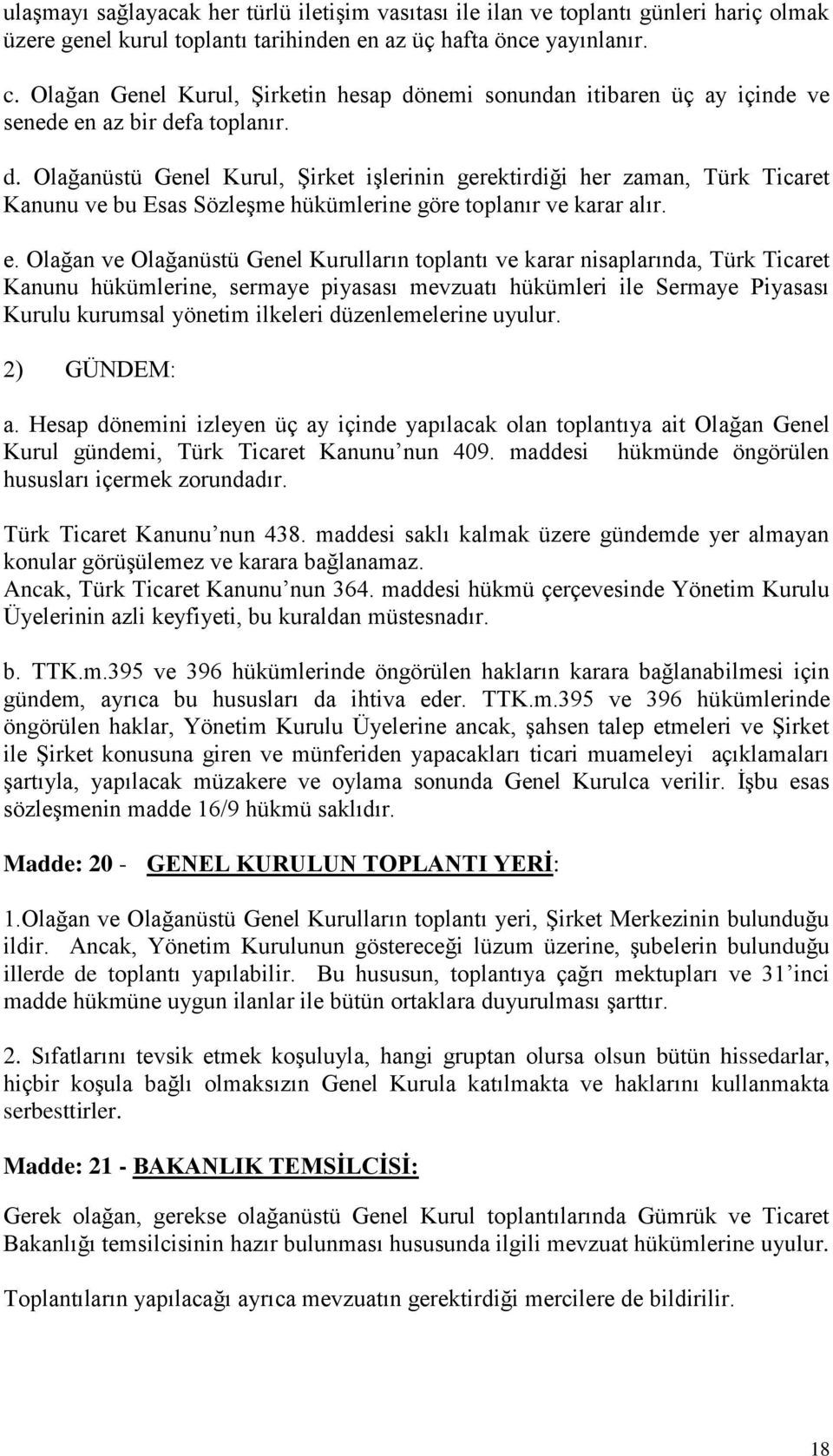 e. Olağan ve Olağanüstü Genel Kurulların toplantı ve karar nisaplarında, Türk Ticaret Kanunu hükümlerine, sermaye piyasası mevzuatı hükümleri ile Sermaye Piyasası Kurulu kurumsal yönetim ilkeleri