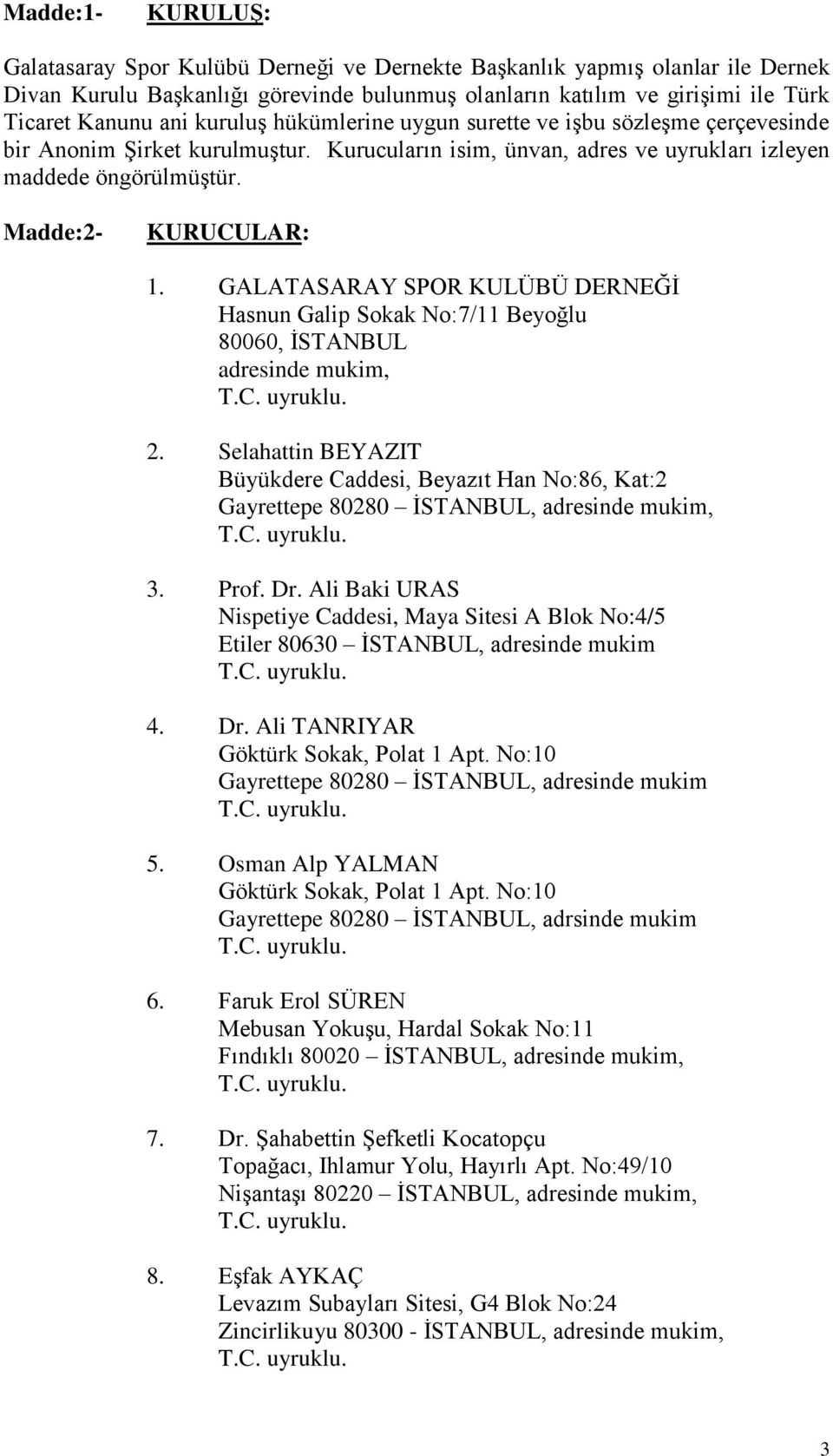 GALATASARAY SPOR KULÜBÜ DERNEĞİ Hasnun Galip Sokak No:7/11 Beyoğlu 80060, İSTANBUL adresinde mukim, T.C. uyruklu. 2.