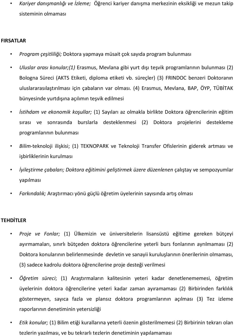 süreçler) (3) FRINDOC benzeri Doktoranın uluslararasılaştırılması için çabaların var olması.