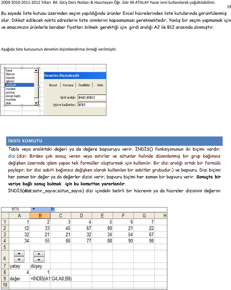 Aşağıda liste kutusunun denetim biçimlendirme örneği verilmiştir. İNDİS KOMUTU Tablo veya aralıktaki değeri ya da değere baģvuruyu verir.