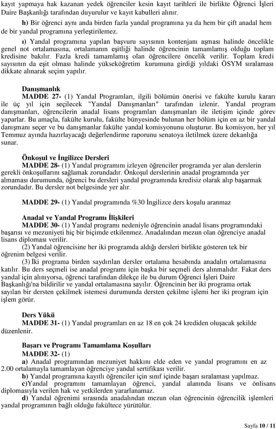 ı) Yandal programına yapılan başvuru sayısının kontenjanı aşması halinde öncelikle genel not ortalamasına, ortalamanın eşitliği halinde öğrencinin tamamlamış olduğu toplam kredisine bakılır.