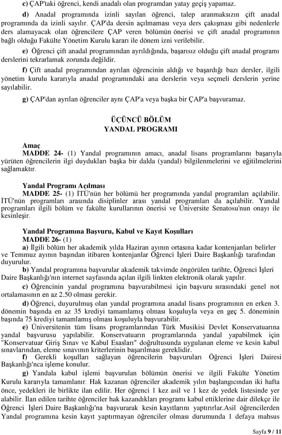 izni verilebilir. e) Öğrenci çift anadal programından ayrıldığında, başarısız olduğu çift anadal programı derslerini tekrarlamak zorunda değildir.