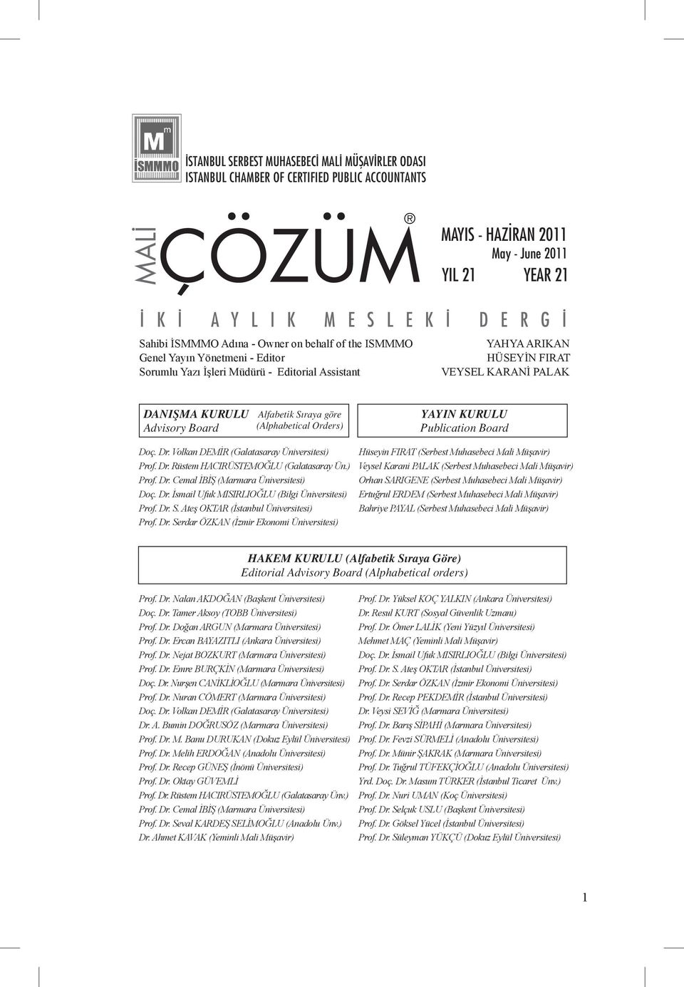 Advisory Board Alfabetik Sıraya göre (Alphabetical Orders) YAYIN KURULU Publication Board Doç. Dr. Volkan DEMİR (Galatasaray Üniversitesi) Prof. Dr. Rüstem HACIRÜSTEMOĞLU (Galatasaray Ün.) Prof. Dr. Cemal İBİŞ (Marmara Üniversitesi) Doç.