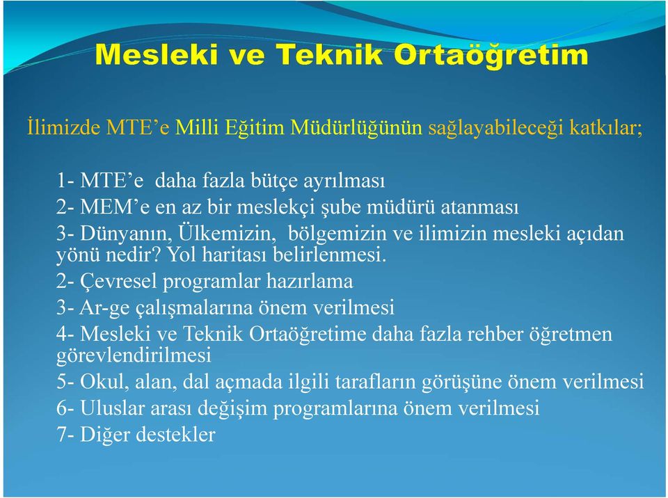 2- Çevresel programlar hazırlama 3- Ar-ge çalışmalarına önem verilmesi 4- Mesleki ve Teknik Ortaöğretime daha fazla rehber öğretmen