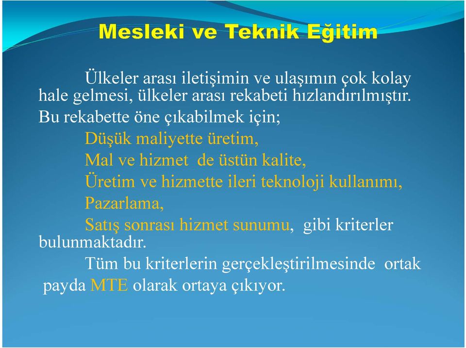 Bu rekabette öne çıkabilmek için; Düşük maliyette üretim, Mal ve hizmet de üstün kalite, Üretim