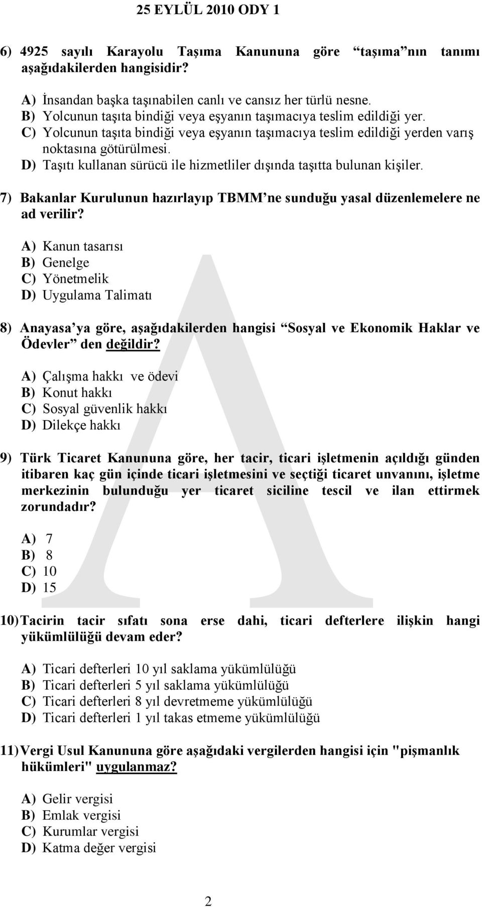 D) Taşıtı kullanan sürücü ile hizmetliler dışında taşıtta bulunan kişiler. 7) Bakanlar Kurulunun hazırlayıp TBMM ne sunduğu yasal düzenlemelere ne ad verilir?