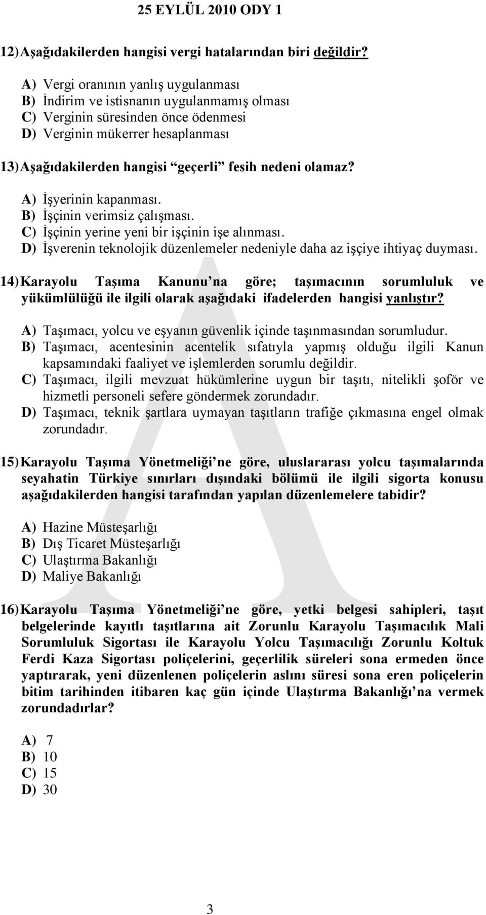 nedeni olamaz? A) İşyerinin kapanması. B) İşçinin verimsiz çalışması. C) İşçinin yerine yeni bir işçinin işe alınması. D) İşverenin teknolojik düzenlemeler nedeniyle daha az işçiye ihtiyaç duyması.