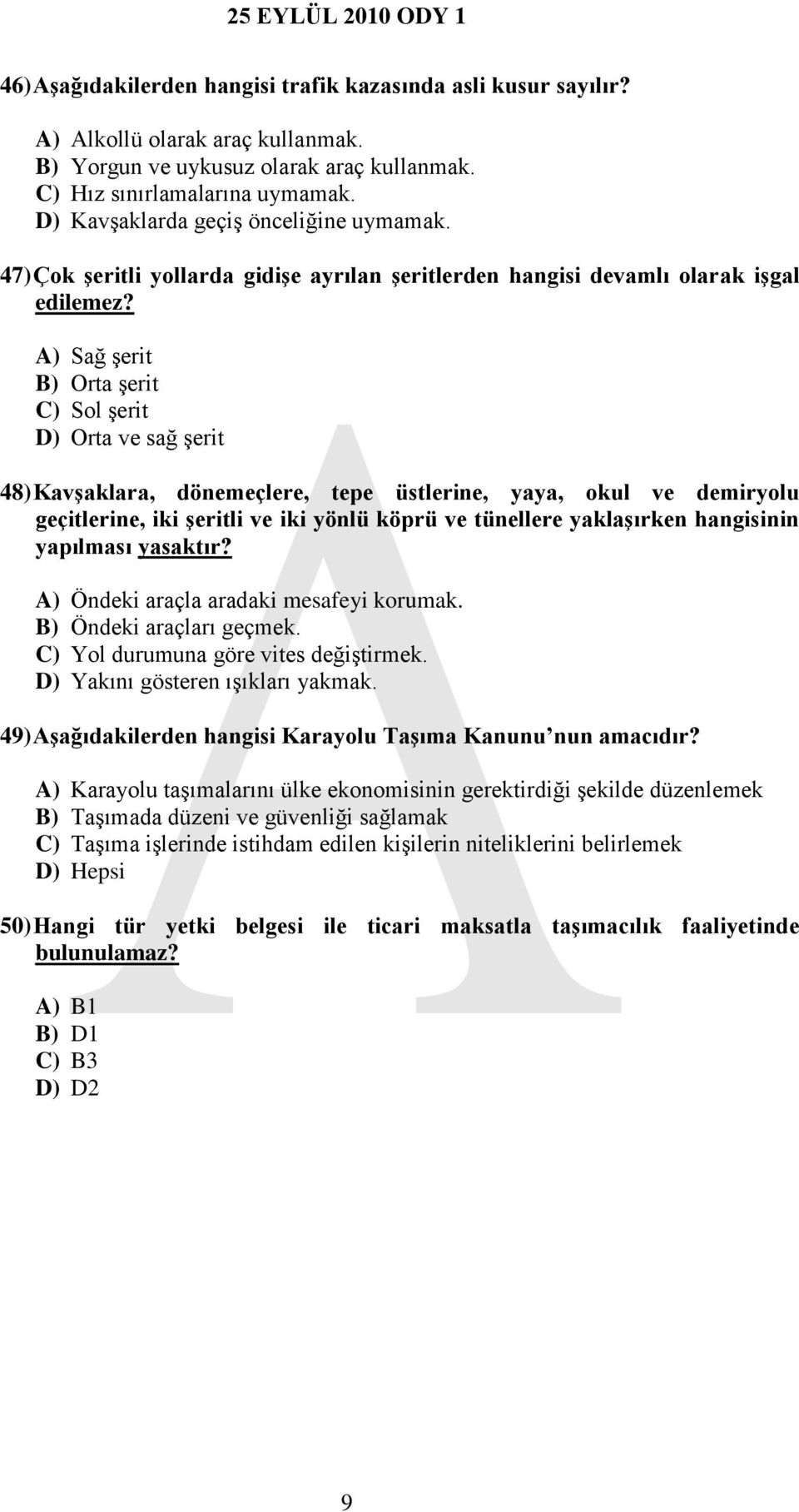 A) Sağ şerit B) Orta şerit C) Sol şerit D) Orta ve sağ şerit 48) Kavşaklara, dönemeçlere, tepe üstlerine, yaya, okul ve demiryolu geçitlerine, iki şeritli ve iki yönlü köprü ve tünellere yaklaşırken