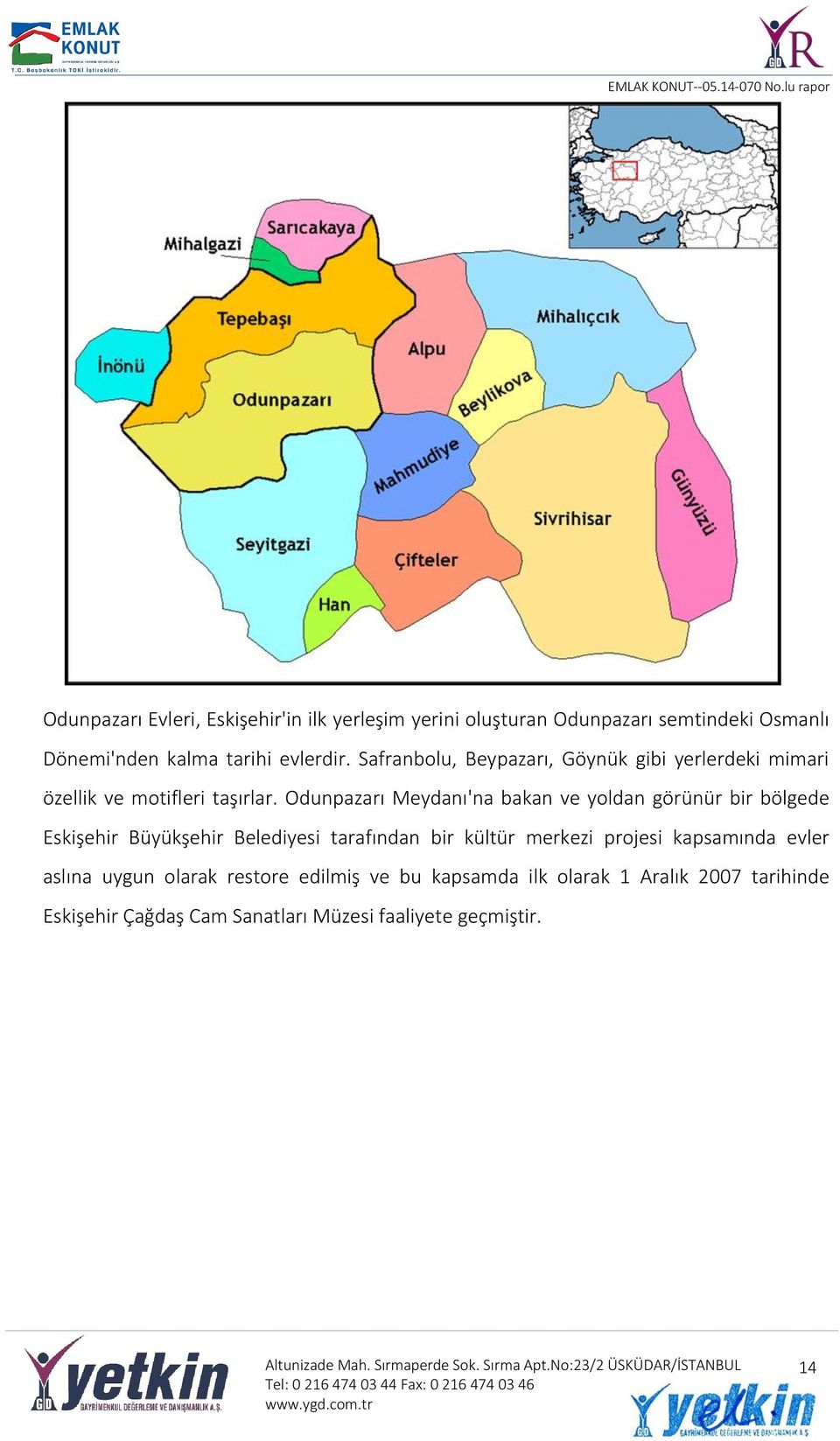 Odunpazarı Meydanı'na bakan ve yoldan görünür bir bölgede Eskişehir Büyükşehir Belediyesi tarafından bir kültür merkezi