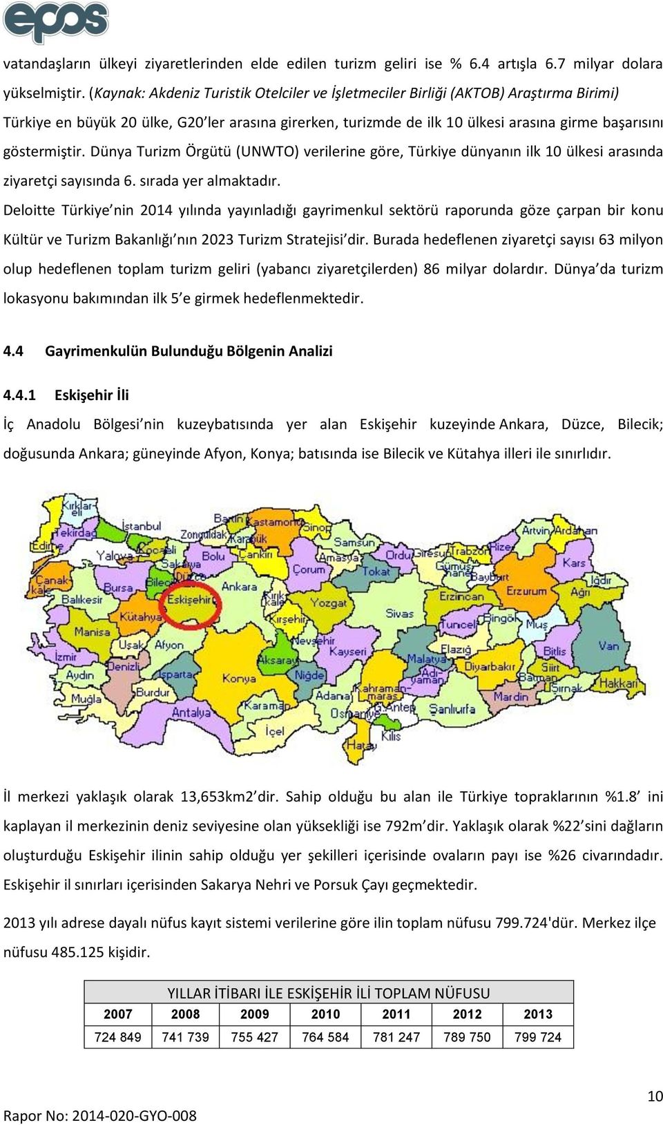 göstermiştir. Dünya Turizm Örgütü (UNWTO) verilerine göre, Türkiye dünyanın ilk 10 ülkesi arasında ziyaretçi sayısında 6. sırada yer almaktadır.