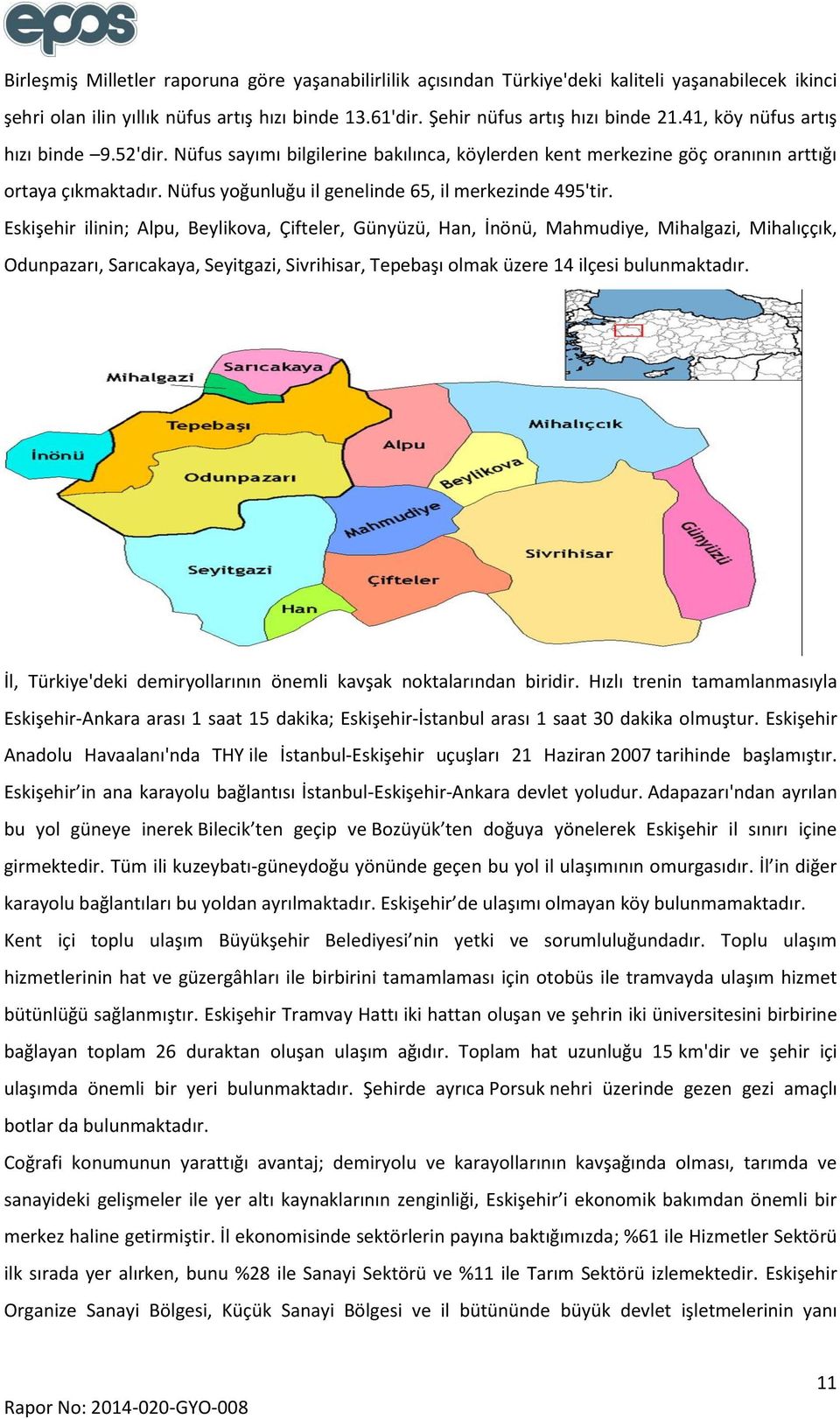 Eskişehir ilinin; Alpu, Beylikova, Çifteler, Günyüzü, Han, İnönü, Mahmudiye, Mihalgazi, Mihalıççık, Odunpazarı, Sarıcakaya, Seyitgazi, Sivrihisar, Tepebaşı olmak üzere 14 ilçesi bulunmaktadır.