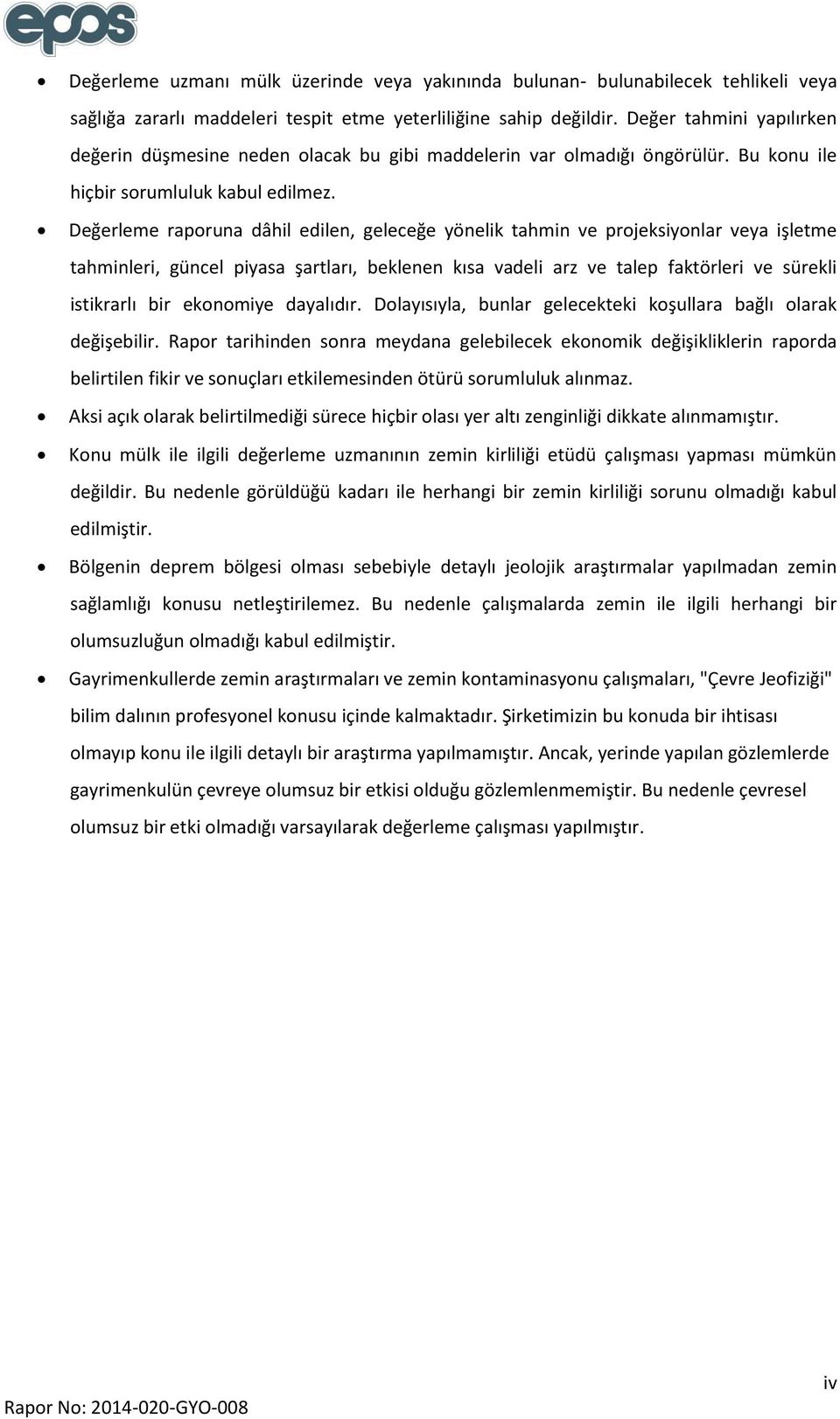 Değerleme raporuna dâhil edilen, geleceğe yönelik tahmin ve projeksiyonlar veya işletme tahminleri, güncel piyasa şartları, beklenen kısa vadeli arz ve talep faktörleri ve sürekli istikrarlı bir