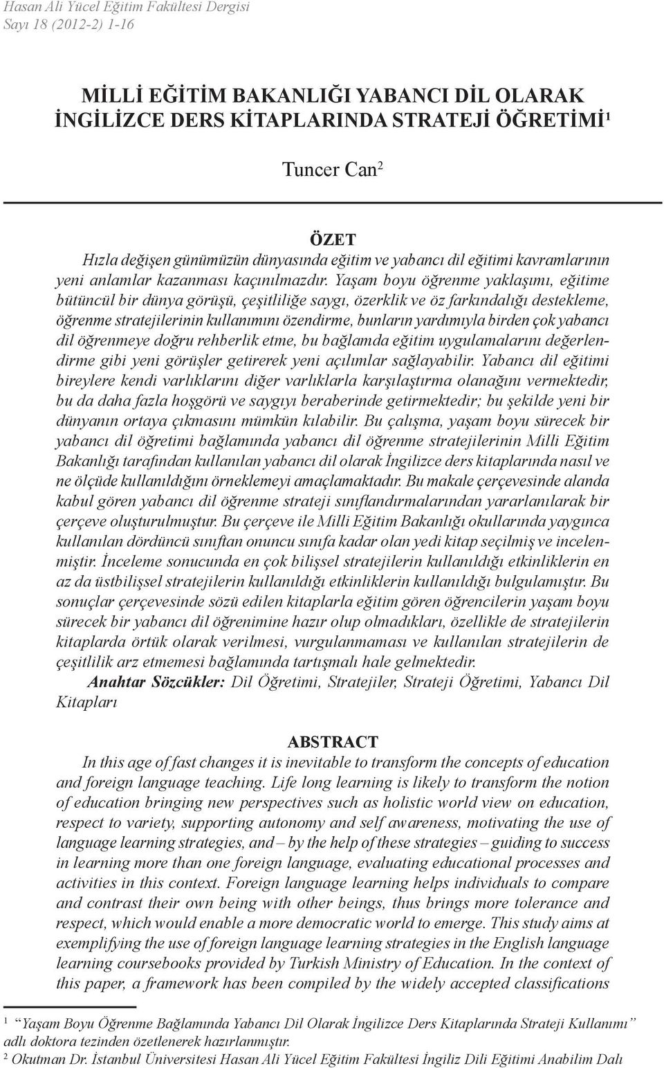 Yaşam boyu öğrenme yaklaşımı, eğitime bütüncül bir dünya görüşü, çeşitliliğe saygı, özerklik ve öz farkındalığı destekleme, öğrenme stratejilerinin kullanımını özendirme, bunların yardımıyla birden