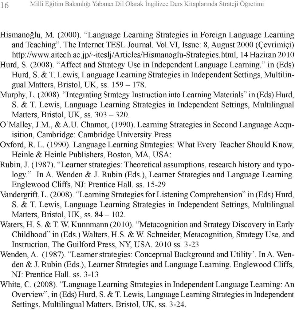 Affect and Strategy Use in Independent Language Learning. in (Eds) Hurd, S. & T. Lewis, Language Learning Strategies in Independent Settings, Multilingual Matters, Bristol, UK, ss. 159 178. Murphy, L.