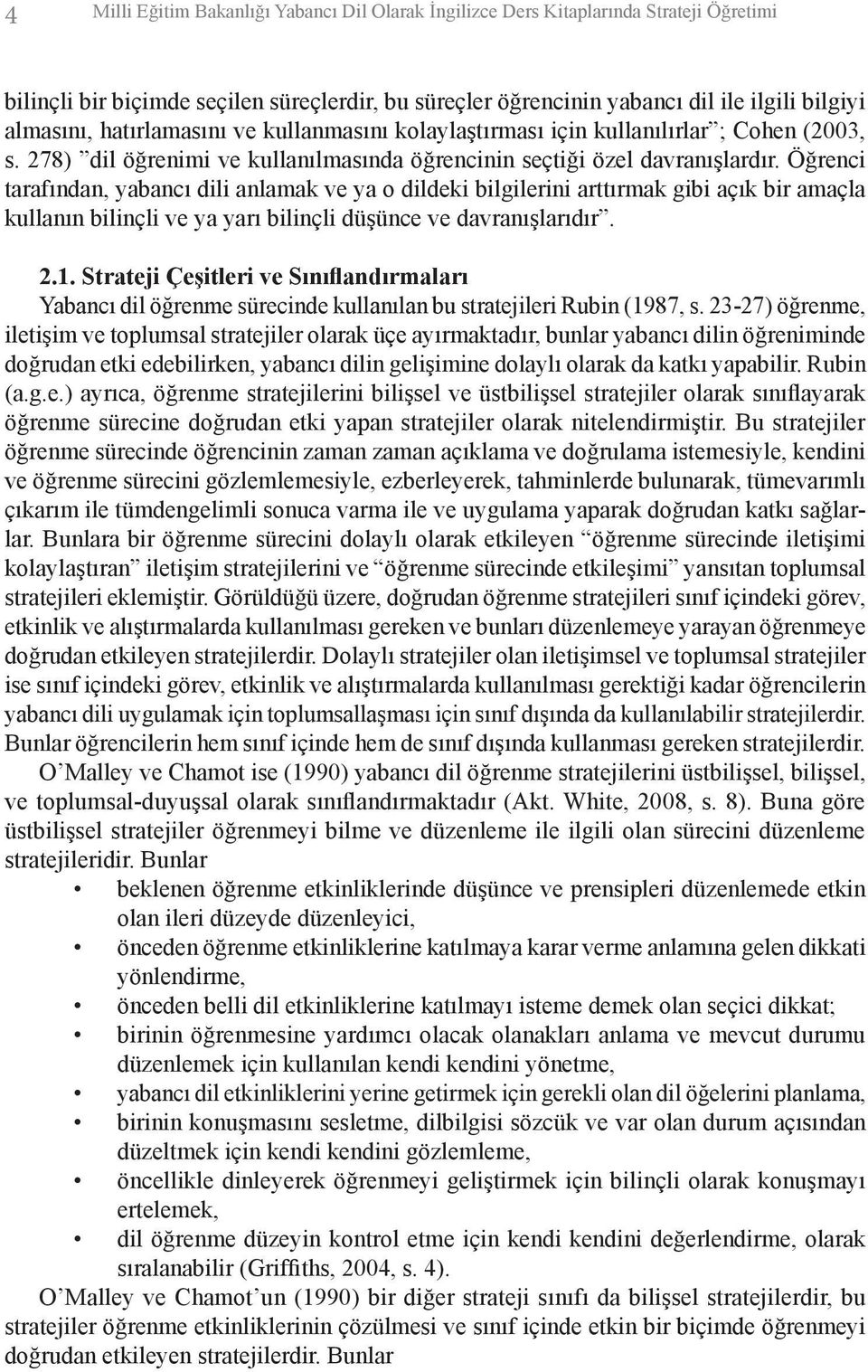 Öğrenci tarafından, yabancı dili anlamak ve ya o dildeki bilgilerini arttırmak gibi açık bir amaçla kullanın bilinçli ve ya yarı bilinçli düşünce ve davranışlarıdır. 2.1.