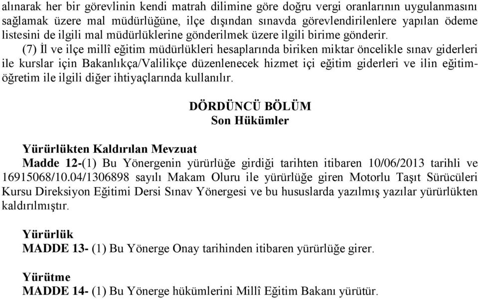 (7) İl ve ilçe millî eğitim müdürlükleri hesaplarında biriken miktar öncelikle sınav giderleri ile kurslar için Bakanlıkça/Valilikçe düzenlenecek hizmet içi eğitim giderleri ve ilin eğitimöğretim ile