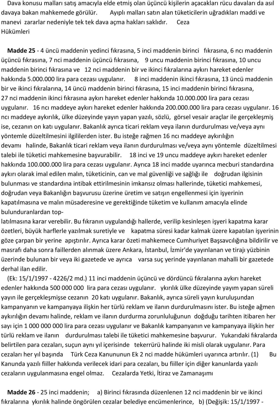 Ceza Hükümleri Madde 25-4 üncü maddenin yedinci fıkrasına, 5 inci maddenin birinci fıkrasına, 6 ncı maddenin üçüncü fıkrasına, 7 nci maddenin üçüncü fıkrasına, 9 uncu maddenin birinci fıkrasına, 10