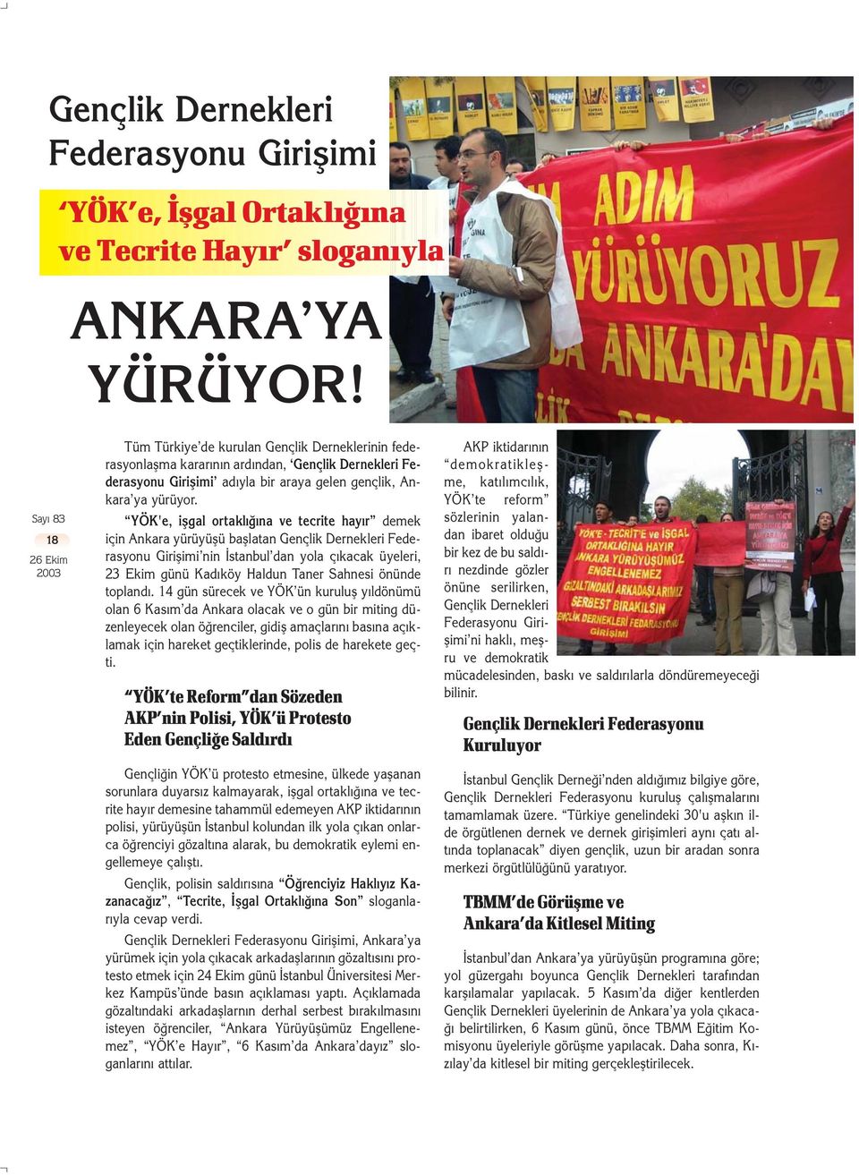 YÖK'e, iflgal ortaklı ına ve tecrite hayır demek için Ankara yürüyüflü bafllatan Gençlik Dernekleri Federasyonu Giriflimi nin stanbul dan yola ç kacak üyeleri, 23 Ekim günü Kadıköy Haldun Taner