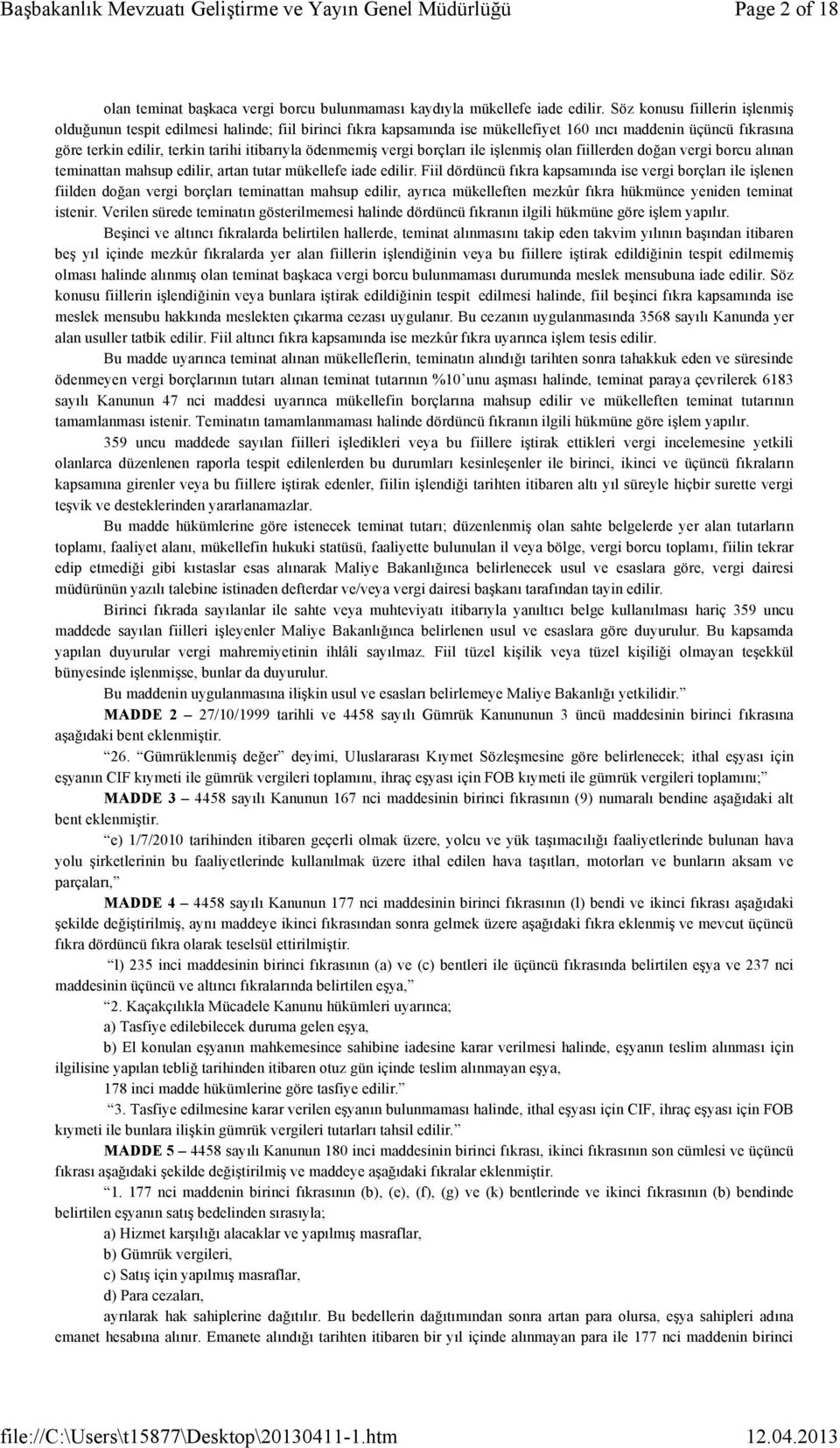 ödenmemiş vergi borçları ile işlenmiş olan fiillerden doğan vergi borcu alınan teminattan mahsup edilir, artan tutar mükellefe iade edilir.