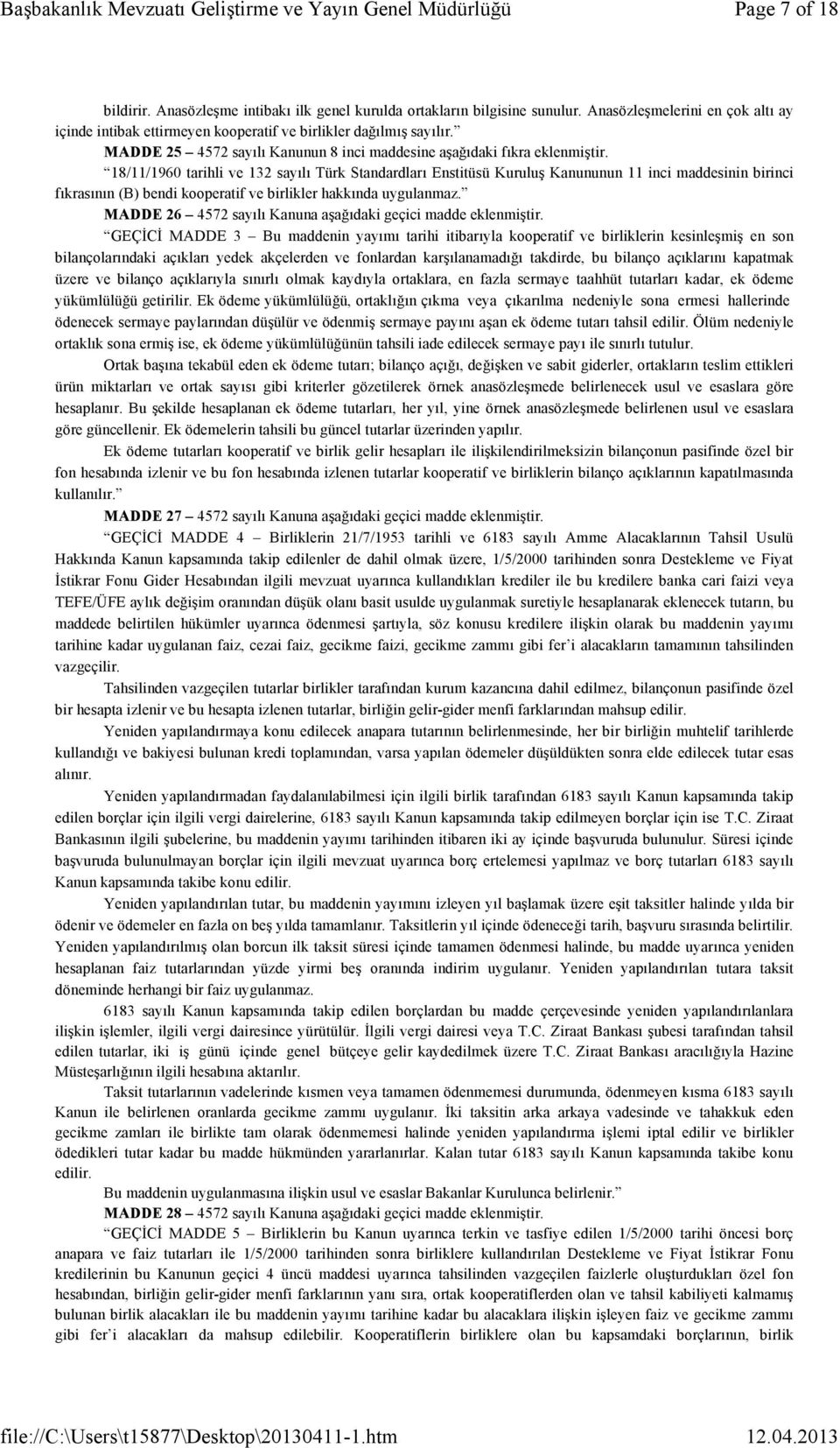18/11/1960 tarihli ve 132 sayılı Türk Standardları Enstitüsü Kuruluş Kanununun 11 inci maddesinin birinci fıkrasının (B) bendi kooperatif ve birlikler hakkında uygulanmaz.