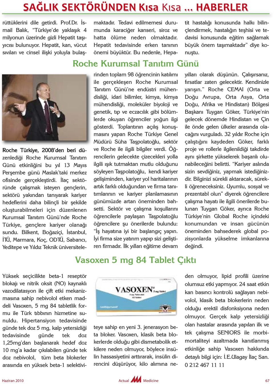 Bu nedenle, He pa - Roche Kurumsal Tanıtım Günü Roche Türkiye, 2008 den beri düzenlediği Roche Kurumsal Tanıtım Günü etkinliğini bu yıl 13 Mayıs Perşembe günü Maslak taki merkez ofisinde