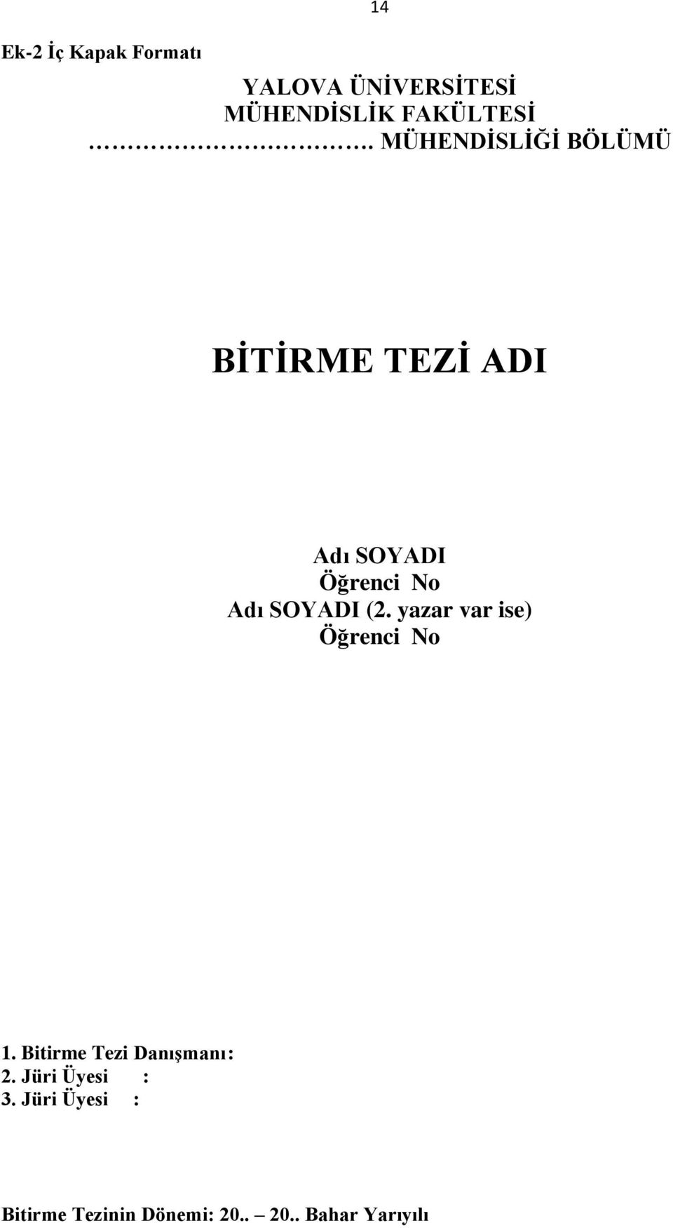 SOYADI (2. yazar var ise) Öğrenci No 1. Bitirme Tezi Danışmanı : 2.