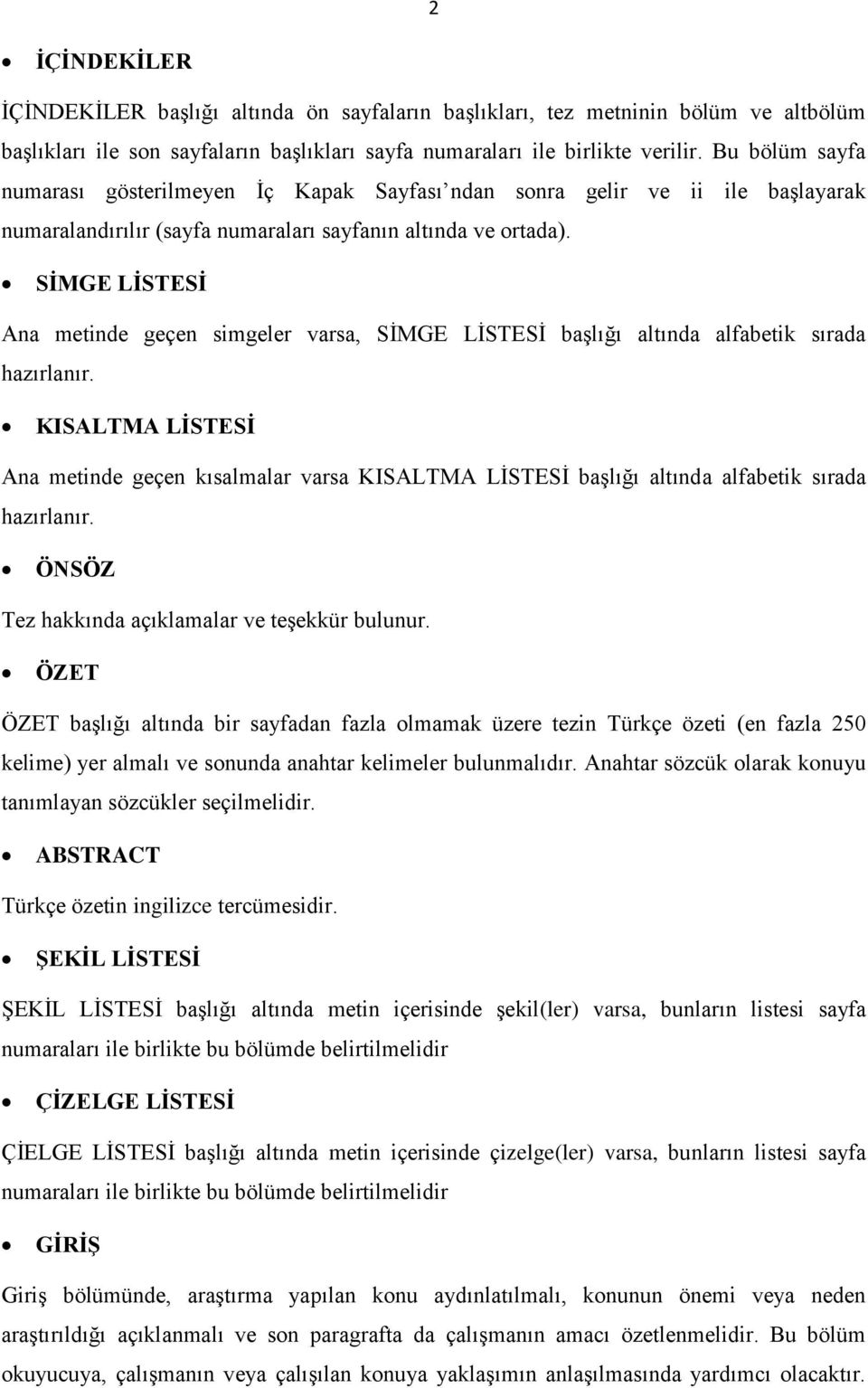 SİMGE LİSTESİ Ana metinde geçen simgeler varsa, SİMGE LİSTESİ başlığı altında alfabetik sırada hazırlanır.