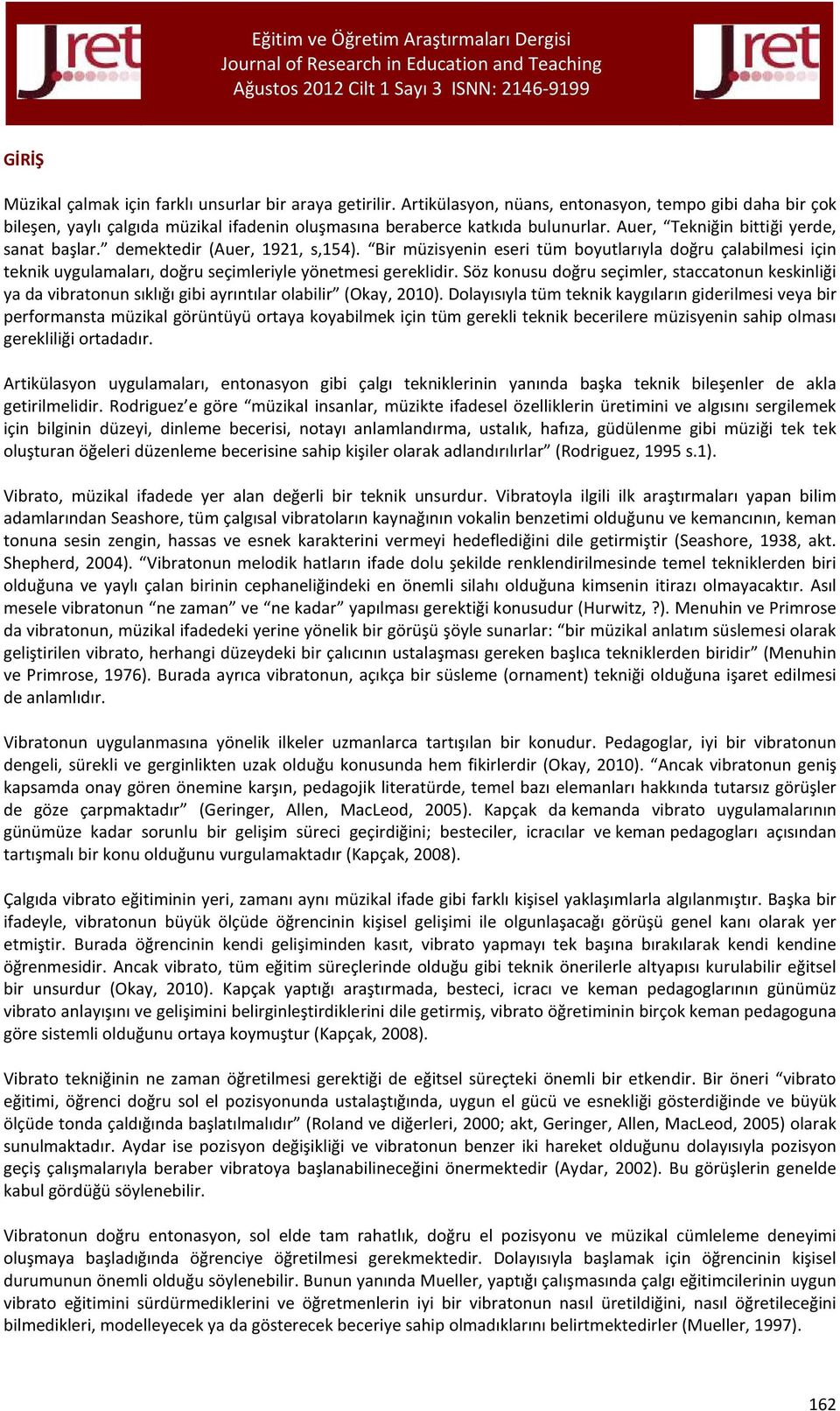 Söz konusu doğru seçimler, staccatonun keskinliği ya da vibratonun sıklığı gibi ayrıntılar olabilir (Okay, 2010).