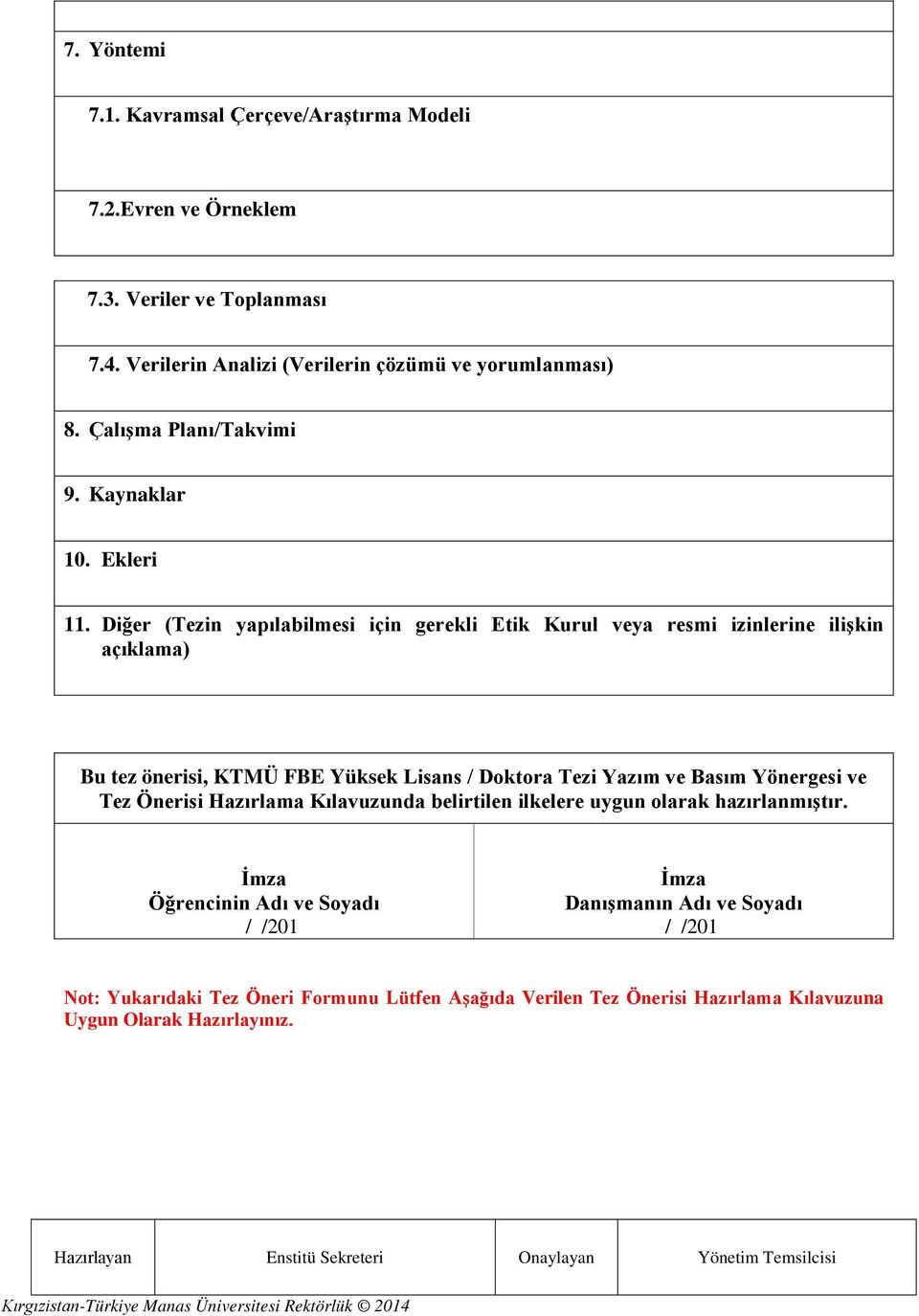 Diğer (Tezin yapılabilmesi için gerekli Etik Kurul veya resmi izinlerine ilişkin açıklama) Bu tez önerisi, KTMÜ FBE Yüksek Lisans / Doktora Tezi Yazım ve Basım