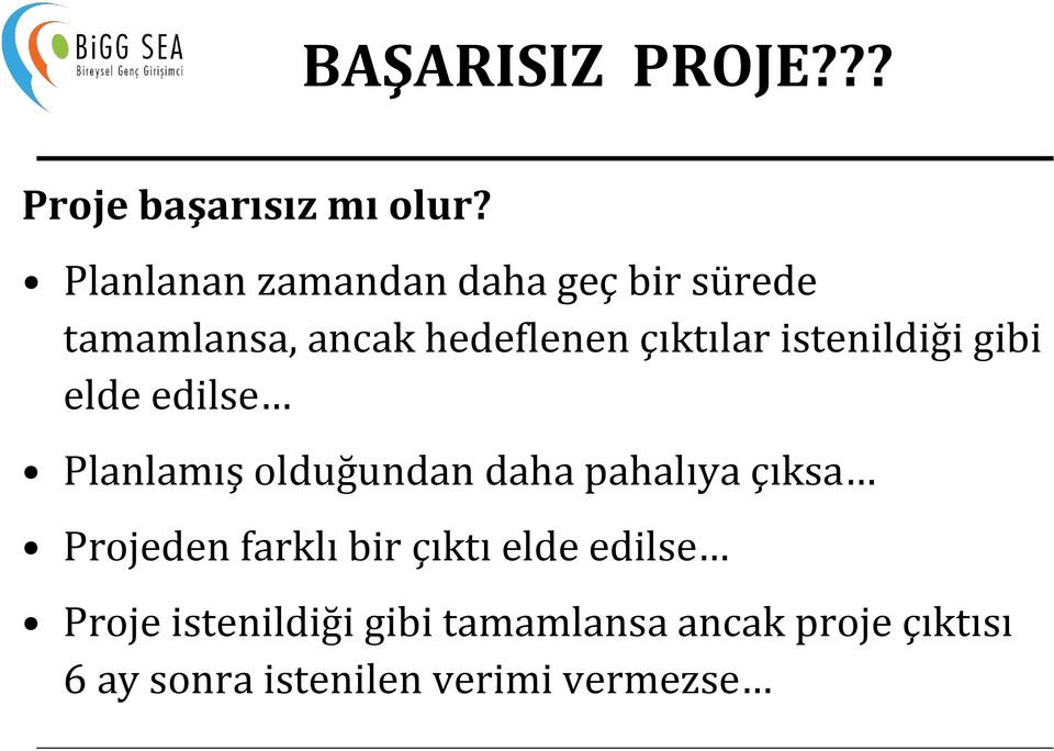 istenildiği gibi elde edilse Planlamış olduğundan daha pahalıya çıksa Projeden